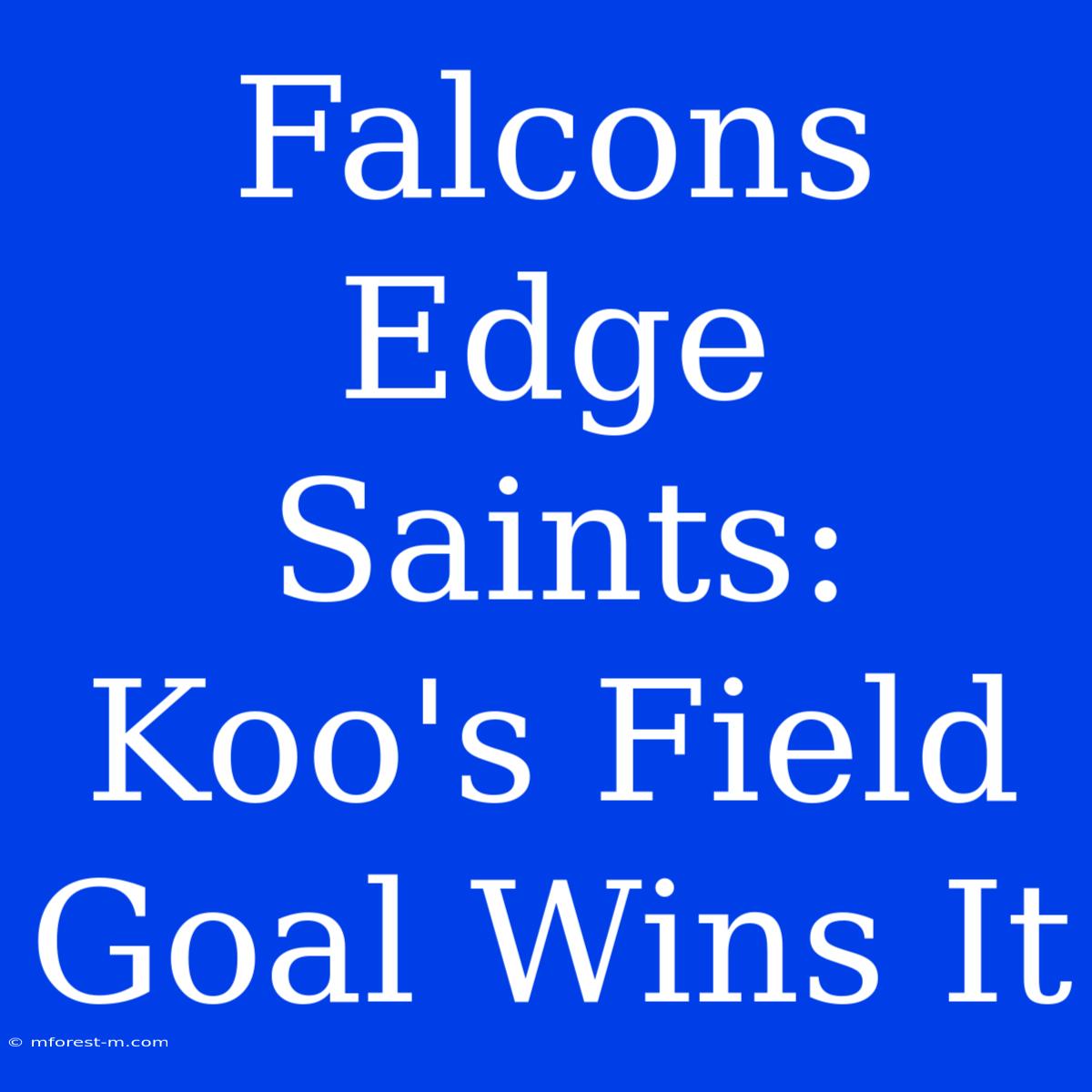 Falcons Edge Saints: Koo's Field Goal Wins It