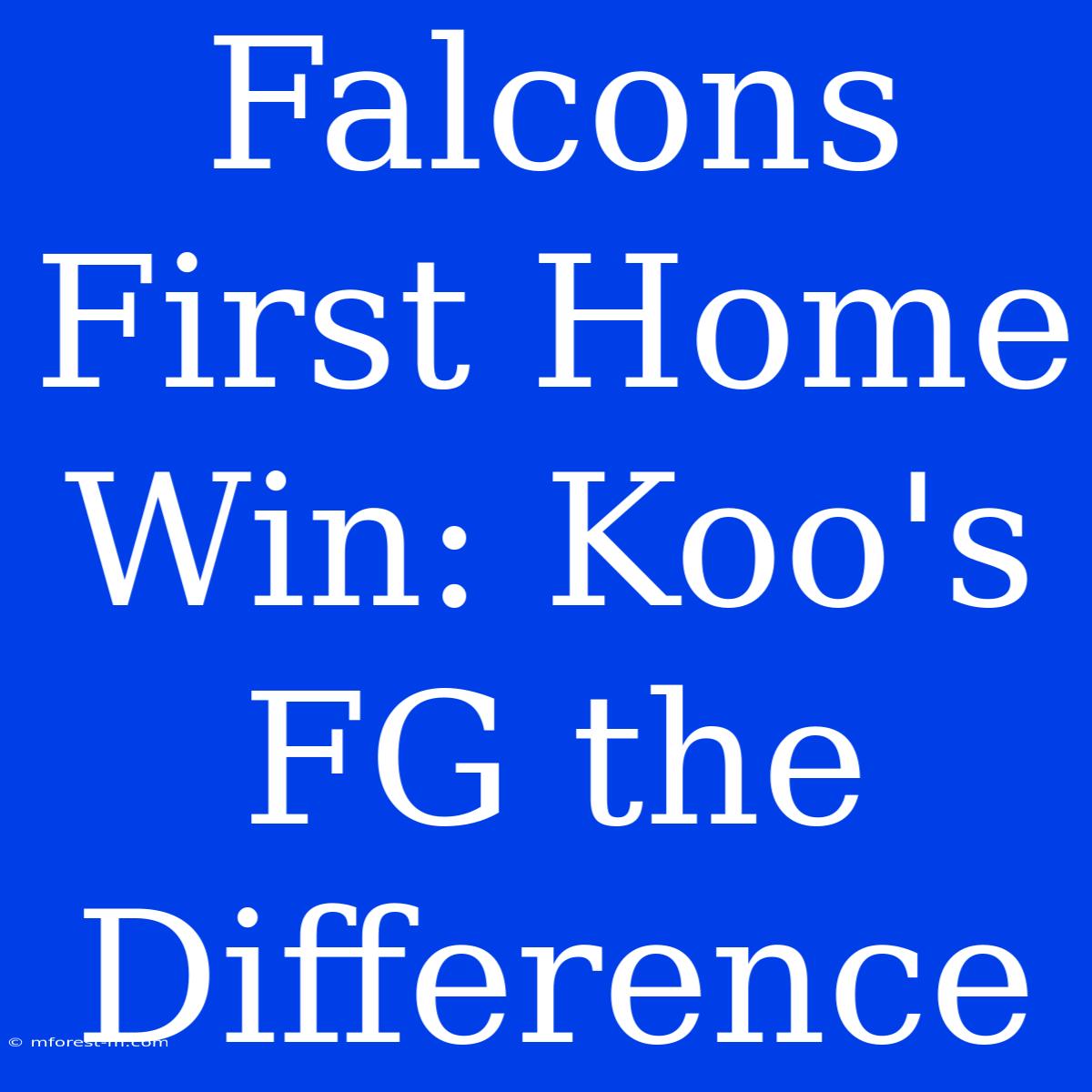 Falcons First Home Win: Koo's FG The Difference