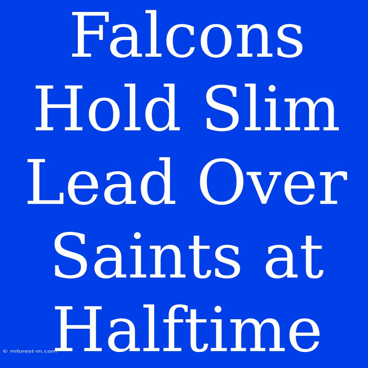 Falcons Hold Slim Lead Over Saints At Halftime