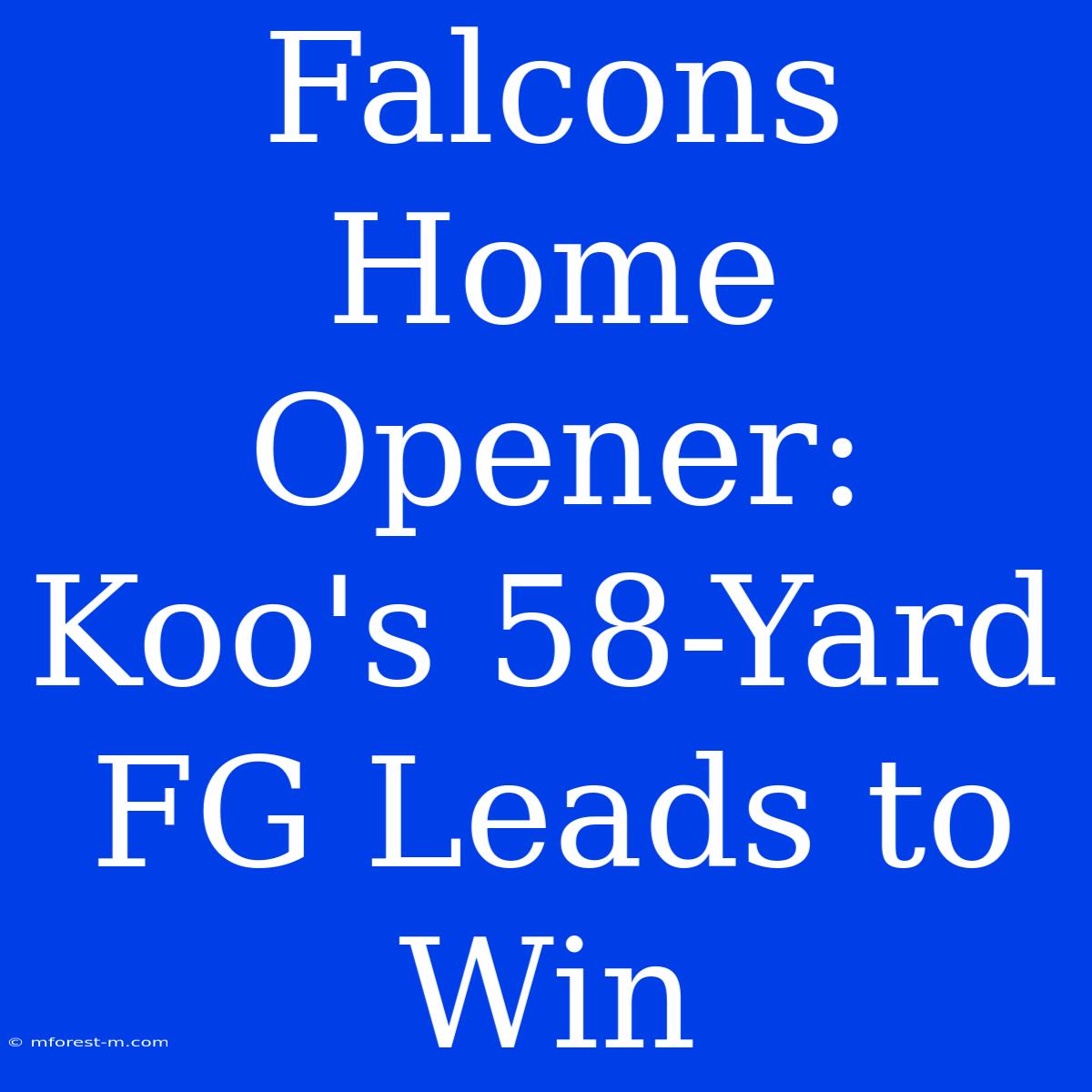 Falcons Home Opener: Koo's 58-Yard FG Leads To Win