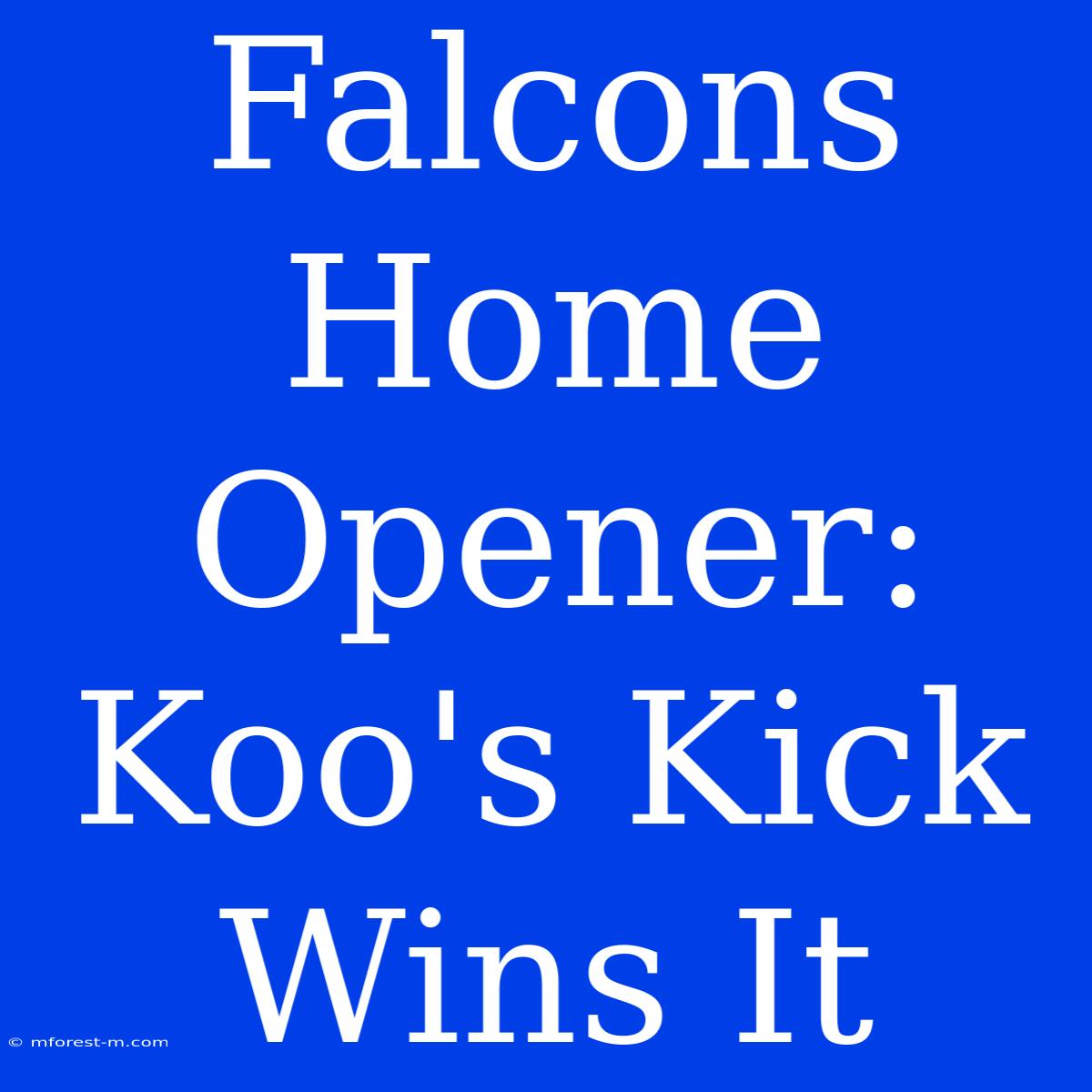 Falcons Home Opener: Koo's Kick Wins It