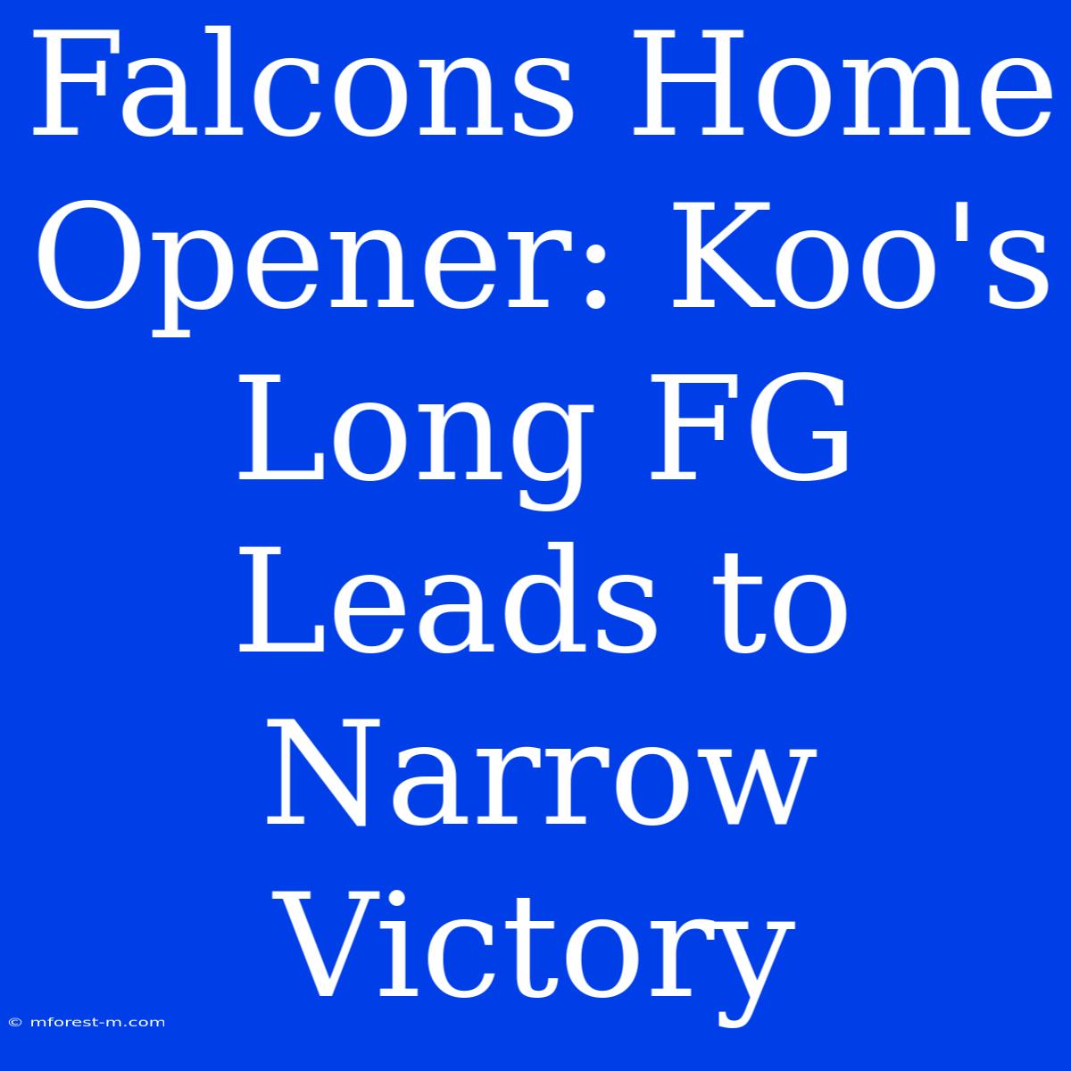 Falcons Home Opener: Koo's Long FG Leads To Narrow Victory