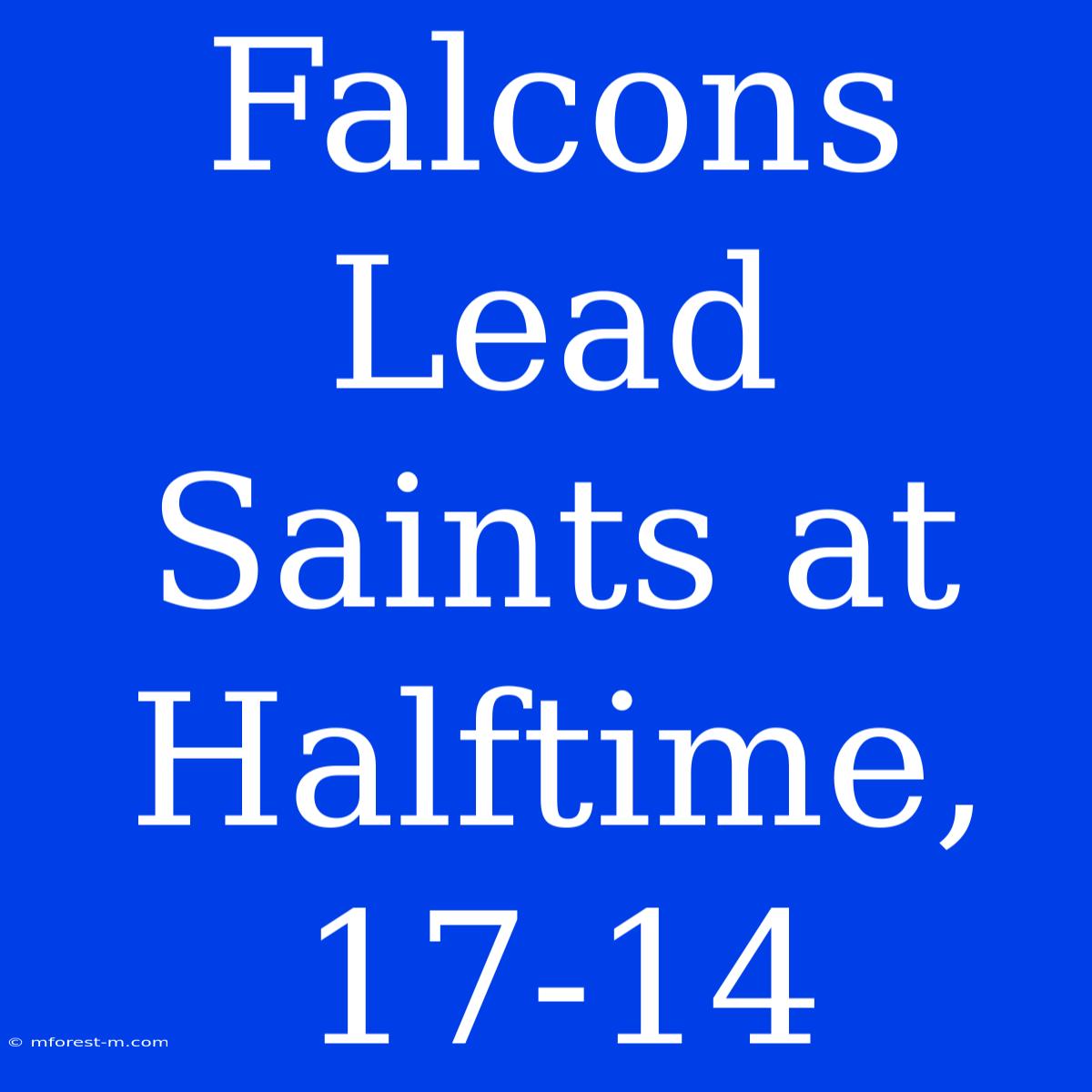 Falcons Lead Saints At Halftime, 17-14