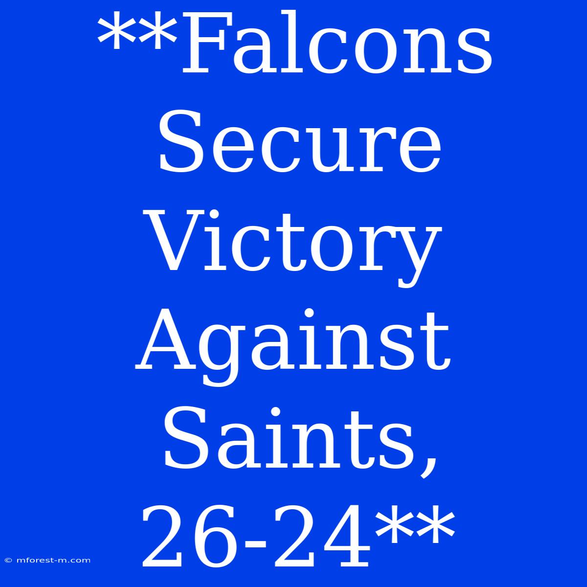 **Falcons Secure Victory Against Saints, 26-24**