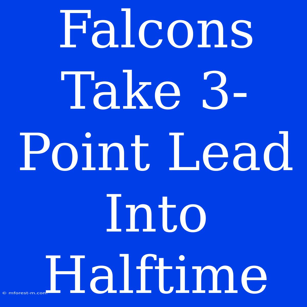 Falcons Take 3-Point Lead Into Halftime