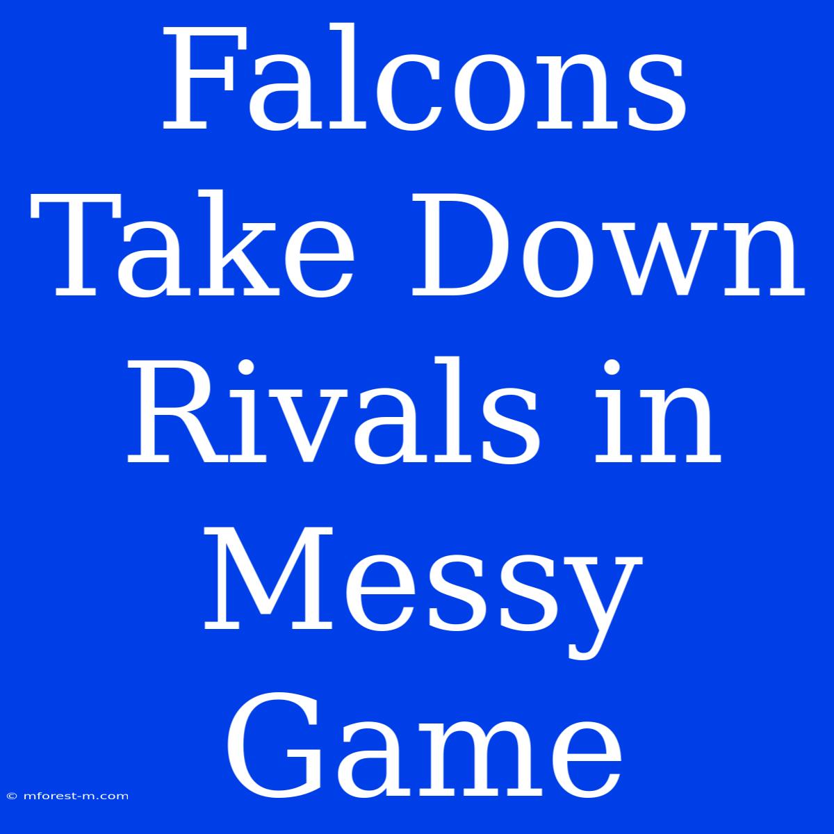 Falcons Take Down Rivals In Messy Game 