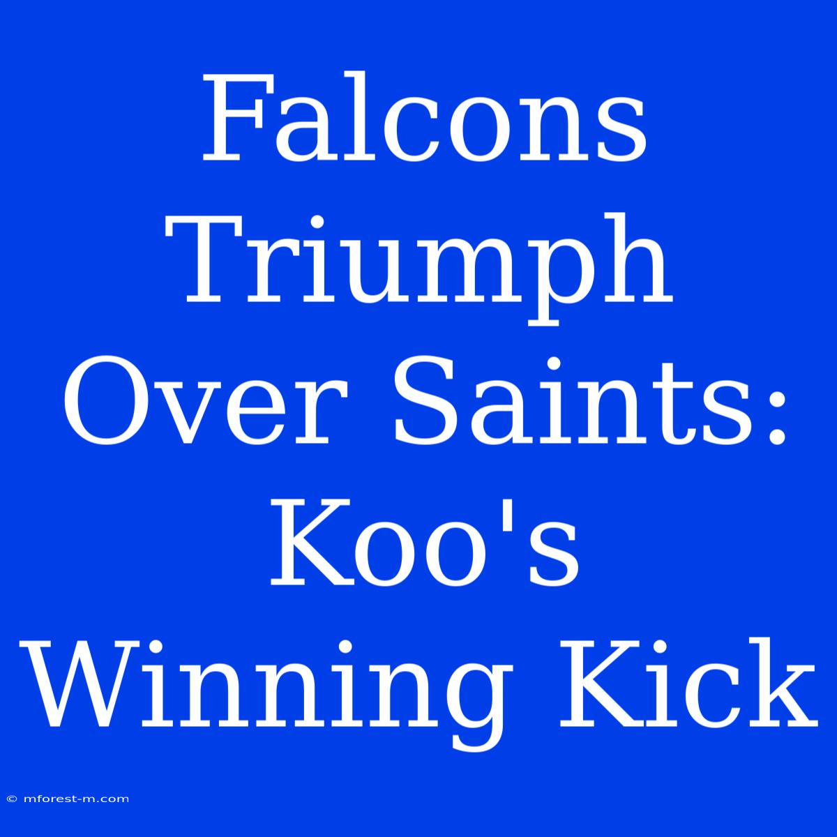 Falcons Triumph Over Saints: Koo's Winning Kick