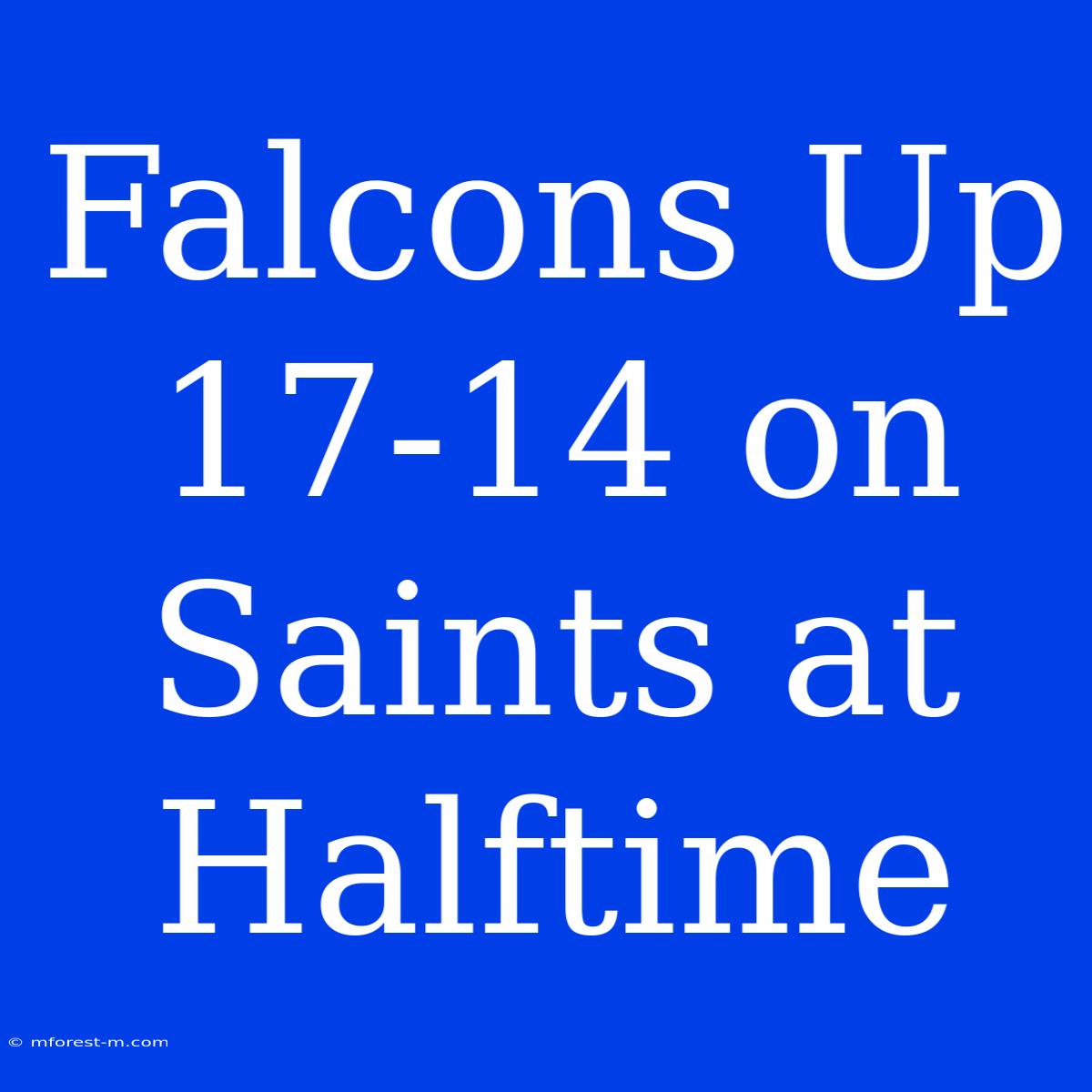 Falcons Up 17-14 On Saints At Halftime