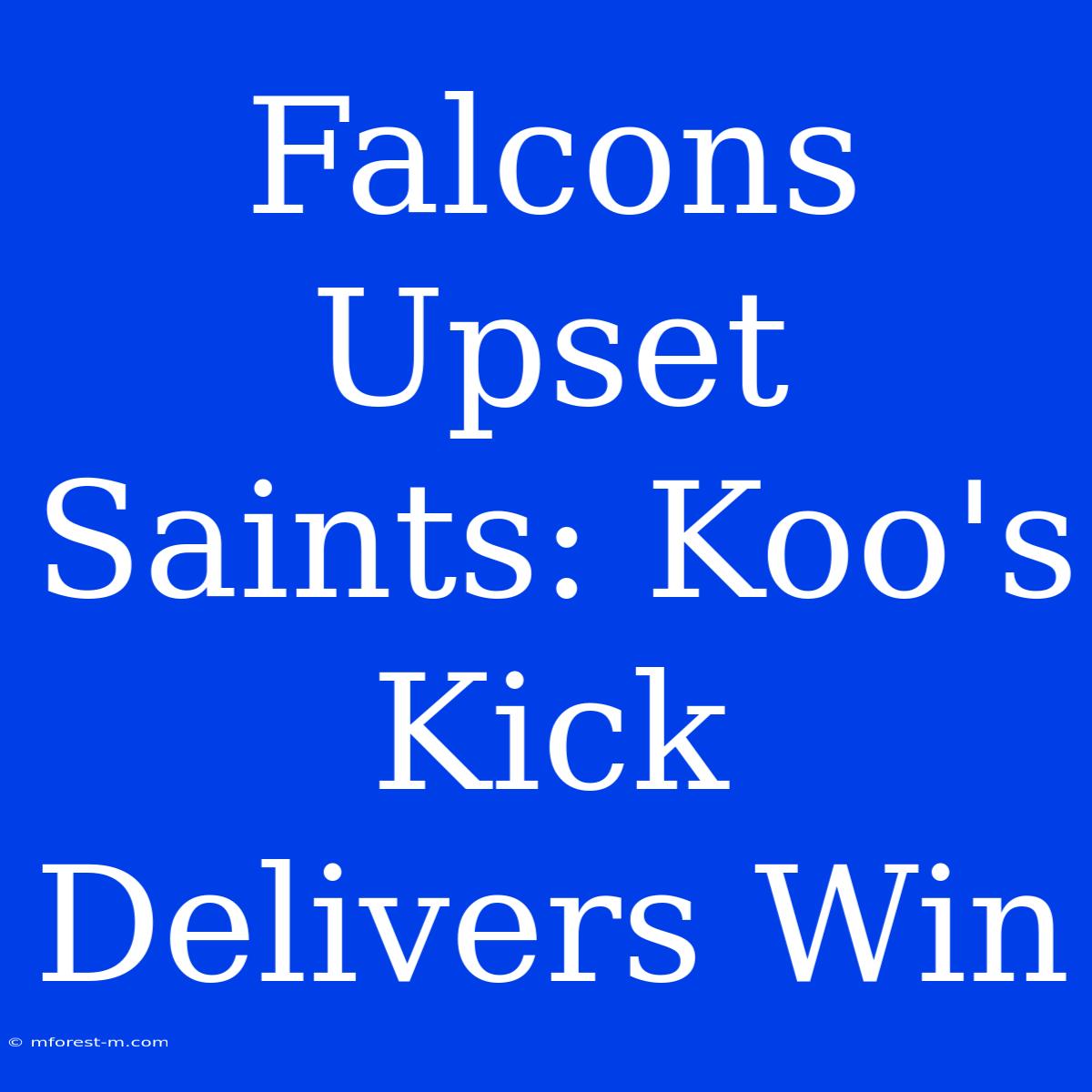 Falcons Upset Saints: Koo's Kick Delivers Win