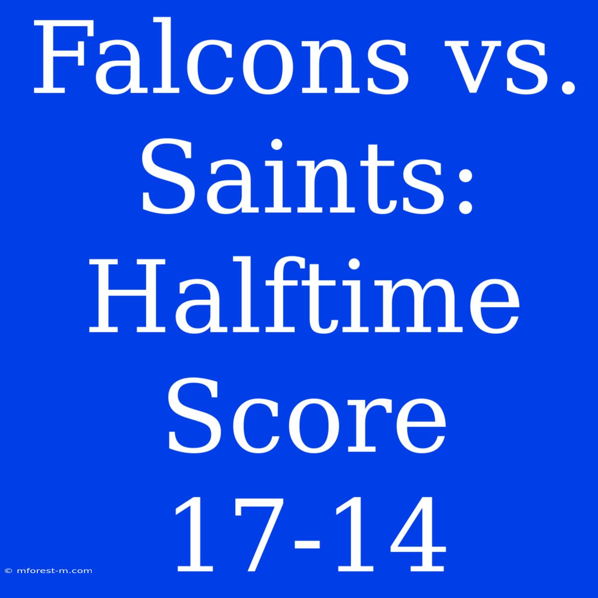 Falcons Vs. Saints: Halftime Score 17-14