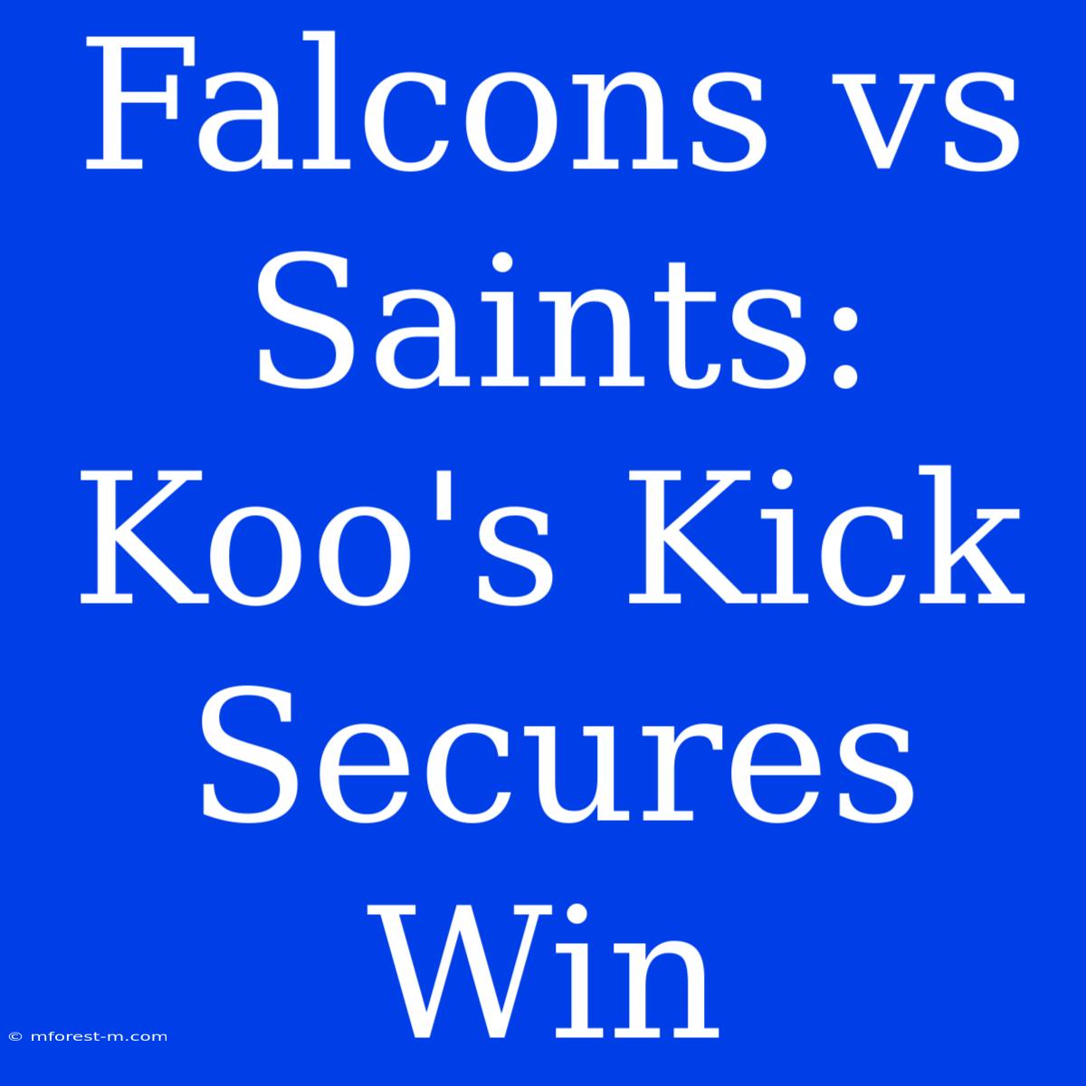 Falcons Vs Saints: Koo's Kick Secures Win 