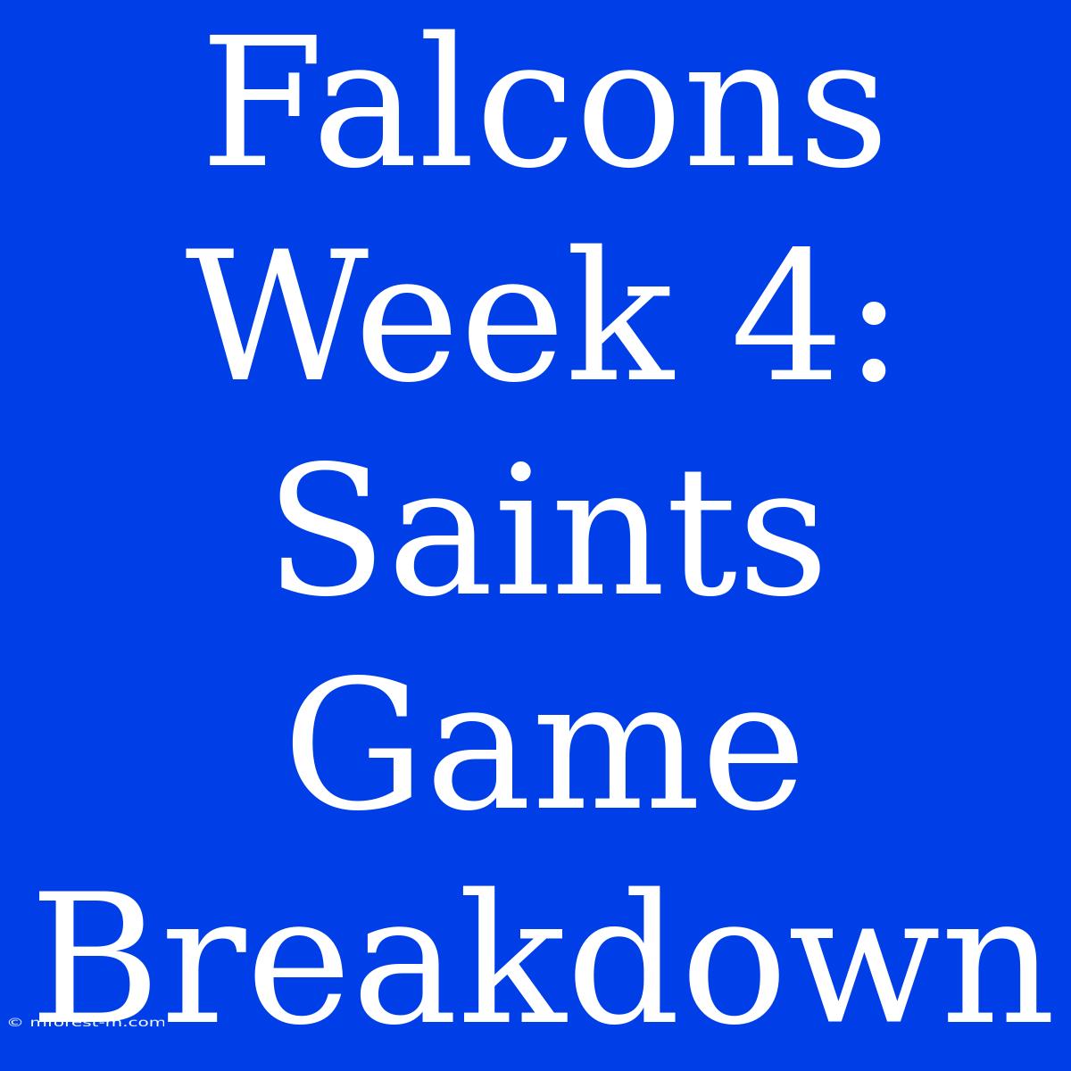 Falcons Week 4: Saints Game Breakdown