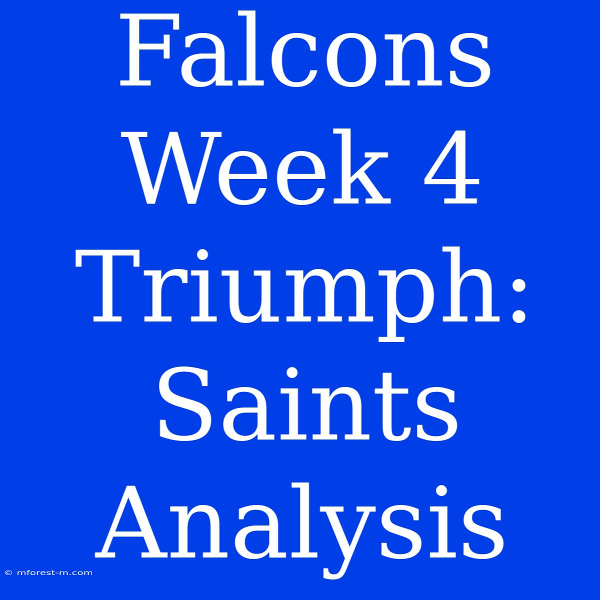 Falcons Week 4 Triumph: Saints Analysis