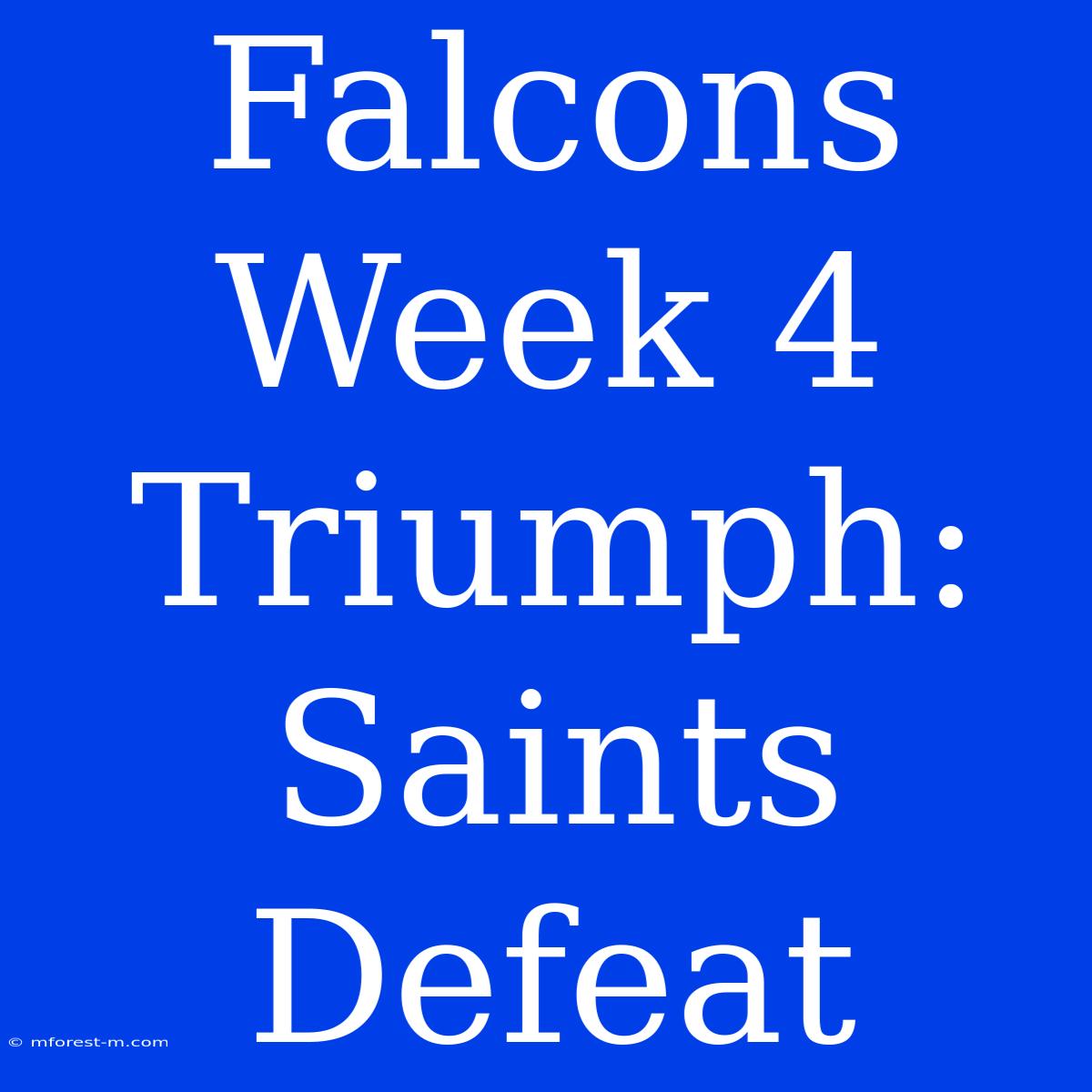 Falcons Week 4 Triumph: Saints Defeat