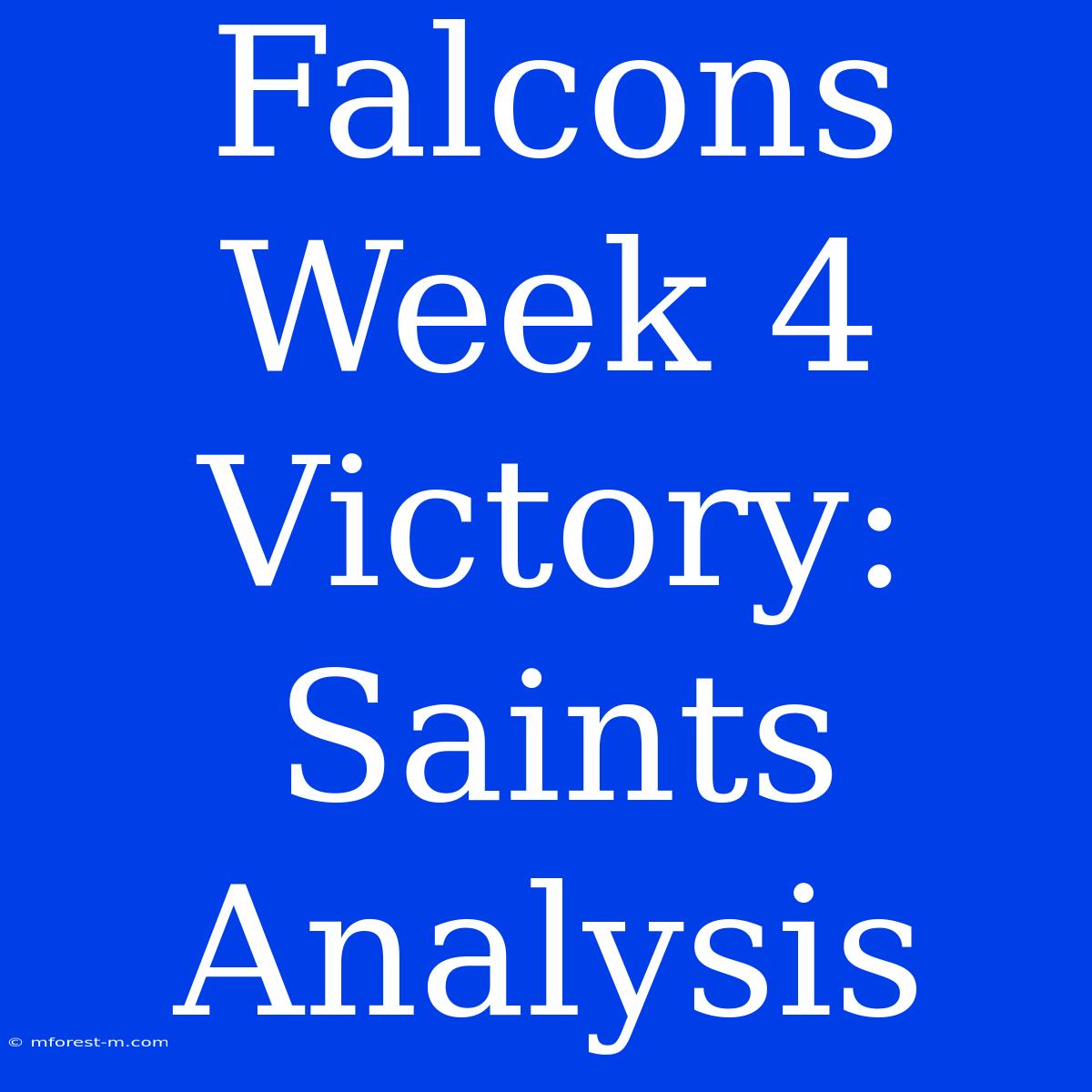 Falcons Week 4 Victory: Saints Analysis