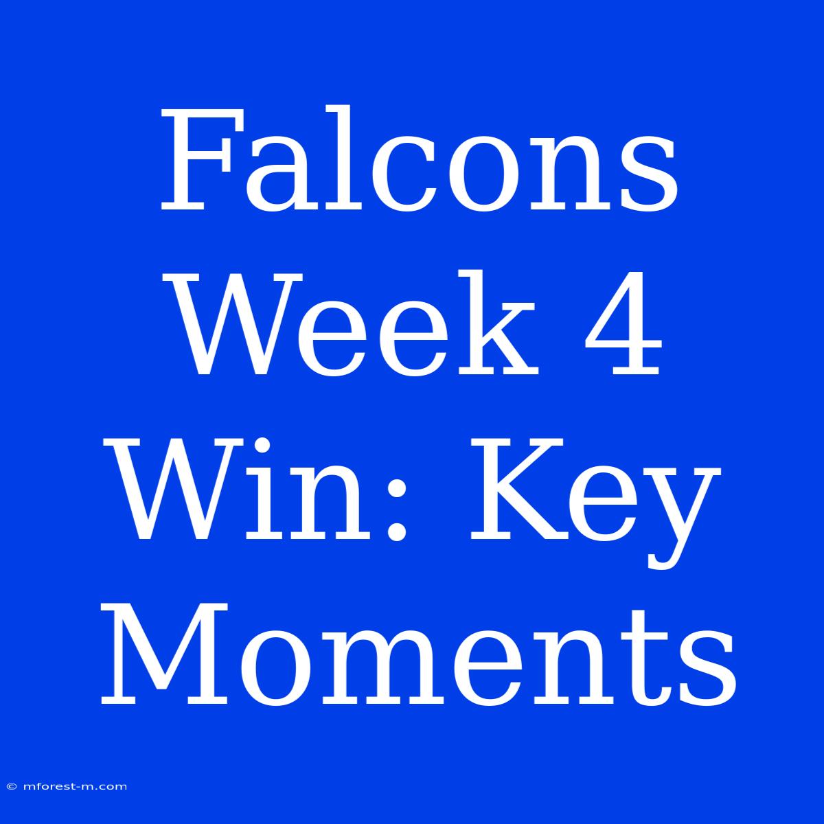 Falcons Week 4 Win: Key Moments 