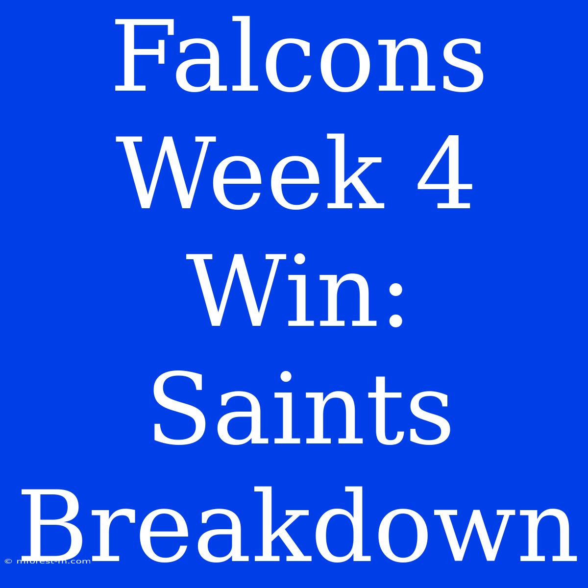 Falcons Week 4 Win: Saints Breakdown