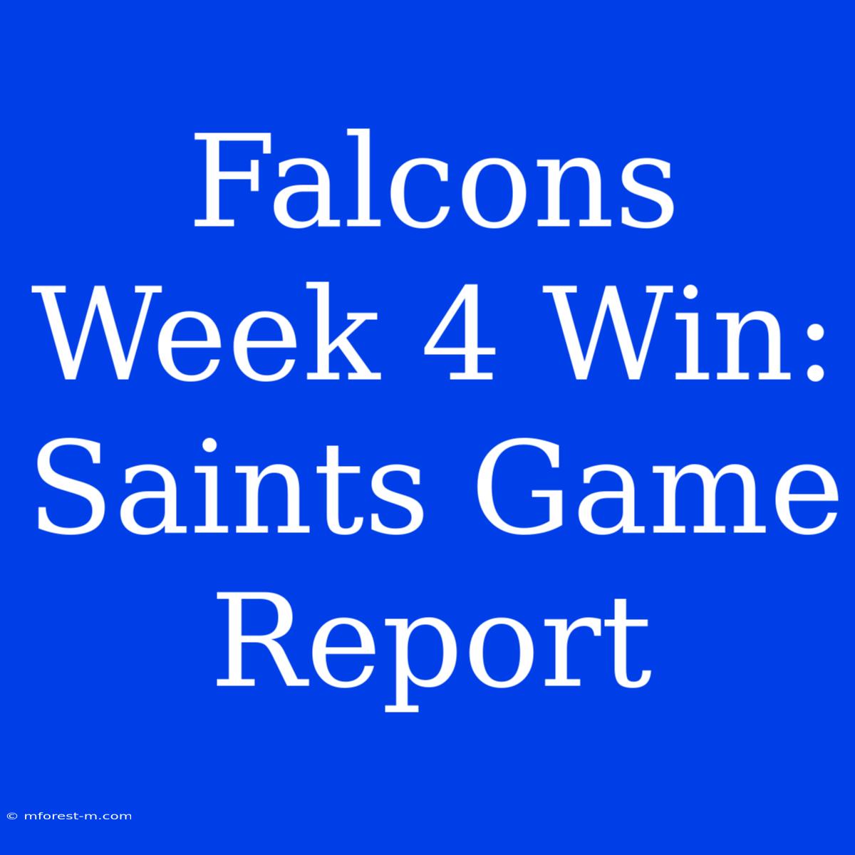 Falcons Week 4 Win: Saints Game Report 