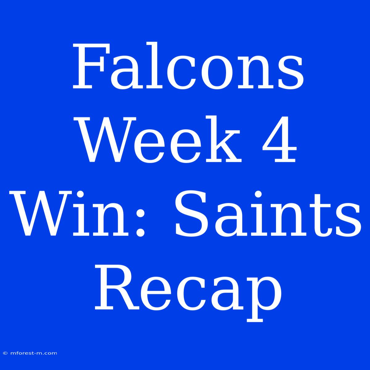 Falcons Week 4 Win: Saints Recap