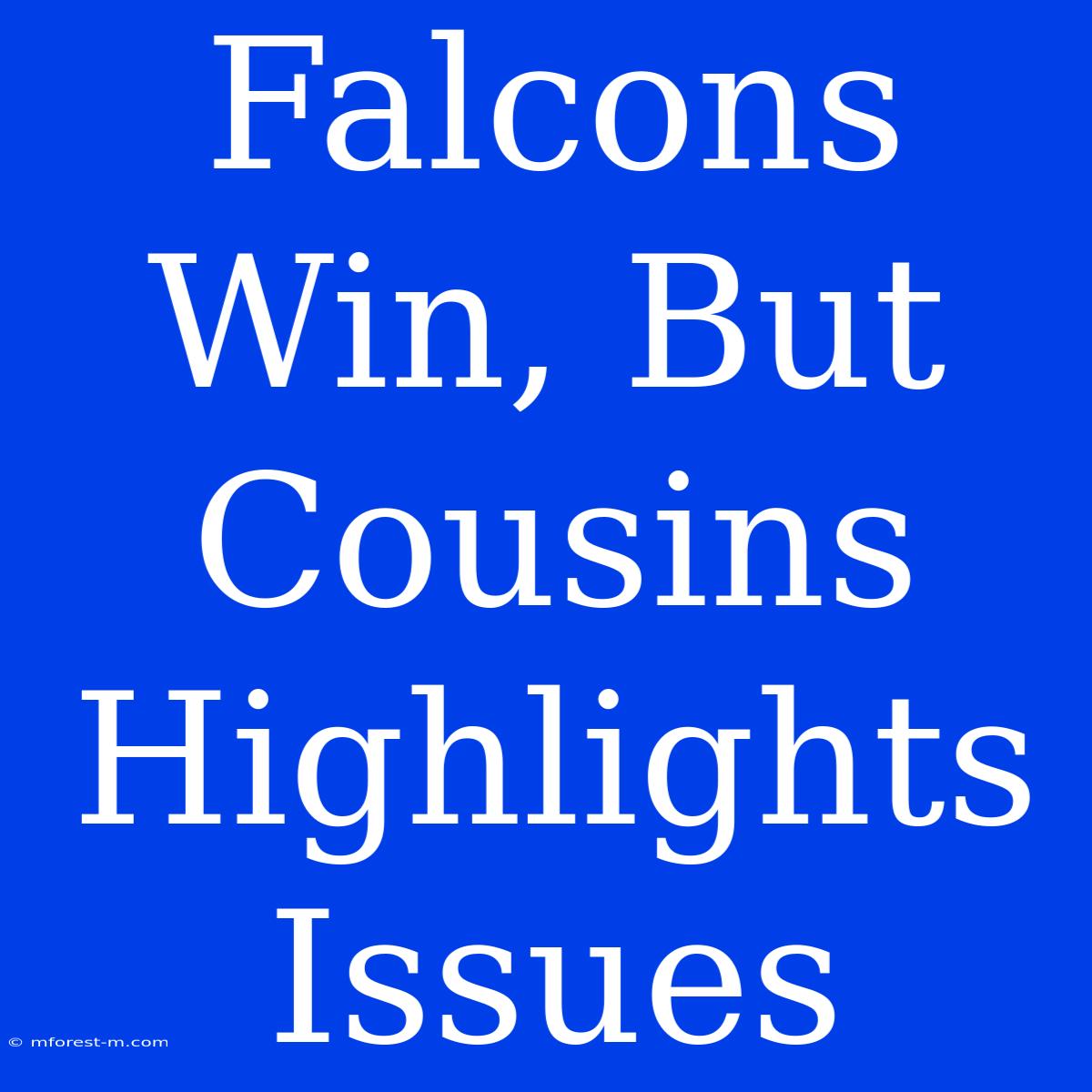 Falcons Win, But Cousins Highlights Issues