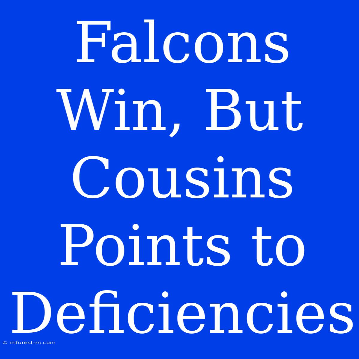 Falcons Win, But Cousins Points To Deficiencies 