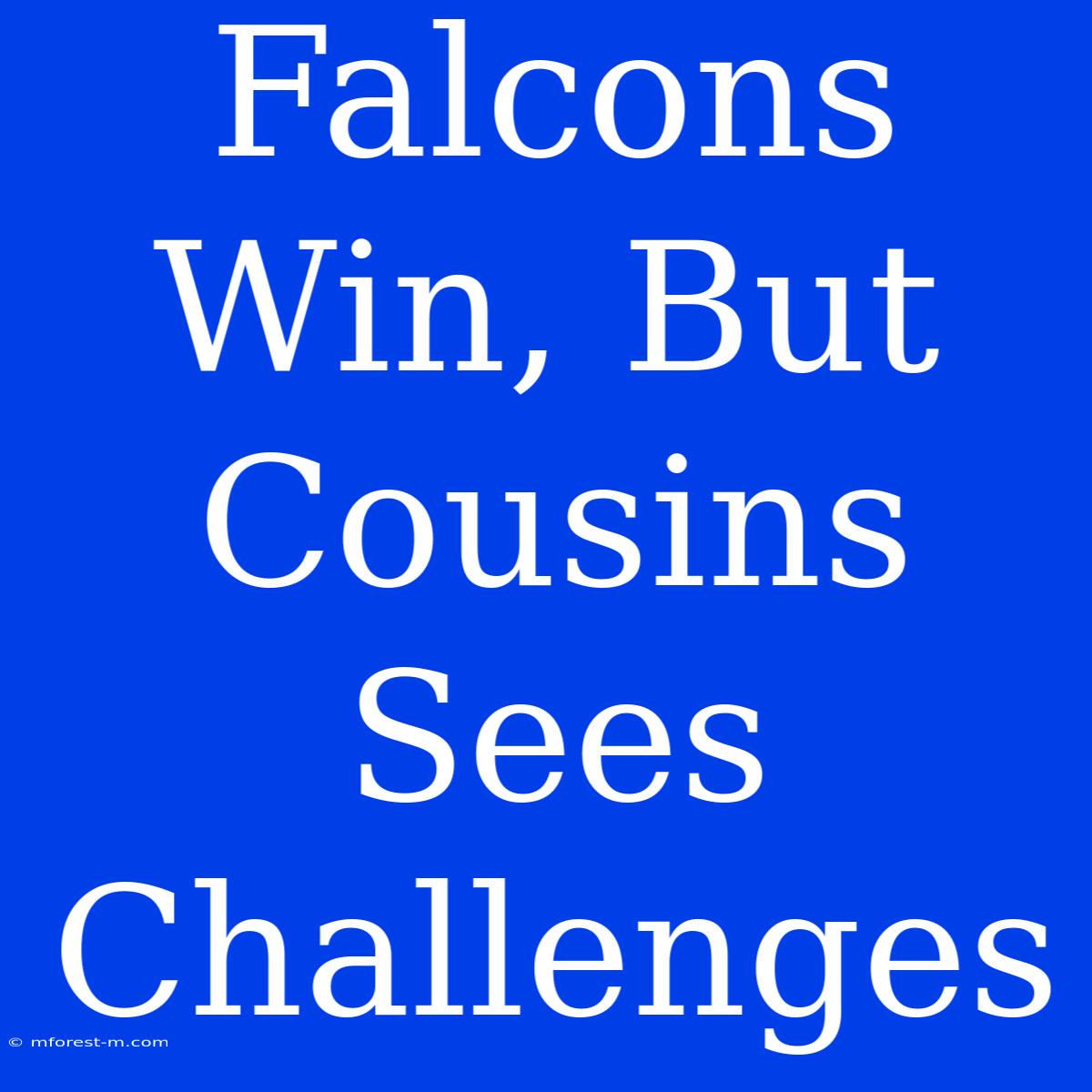 Falcons Win, But Cousins Sees Challenges