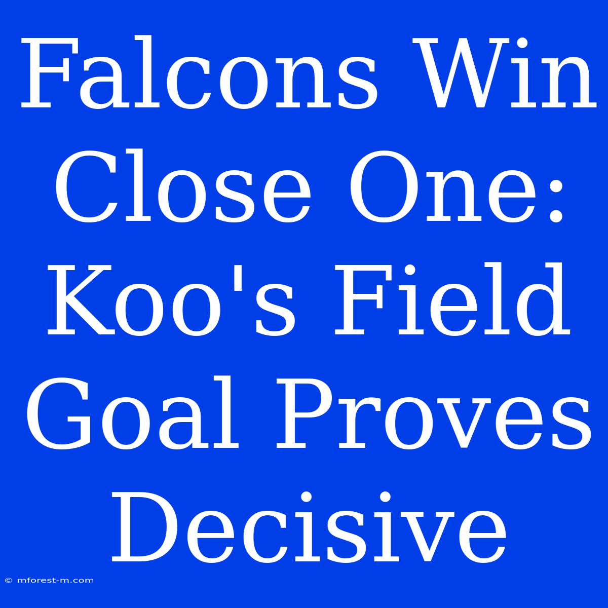 Falcons Win Close One: Koo's Field Goal Proves Decisive 