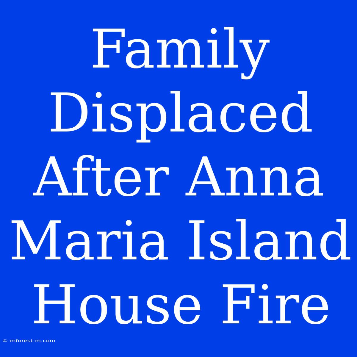 Family Displaced After Anna Maria Island House Fire