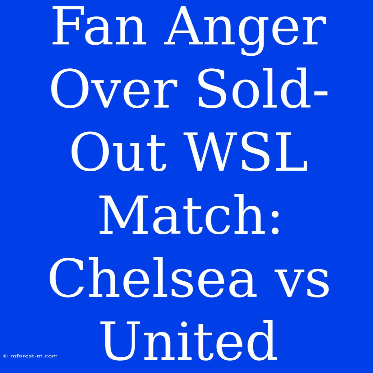 Fan Anger Over Sold-Out WSL Match: Chelsea Vs United