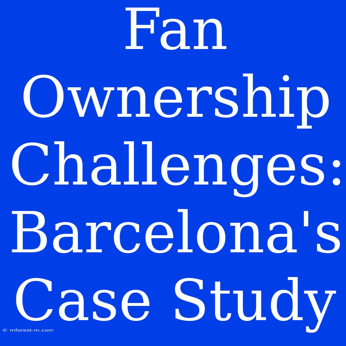 Fan Ownership Challenges: Barcelona's Case Study