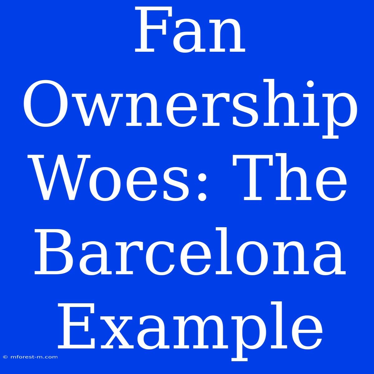 Fan Ownership Woes: The Barcelona Example 