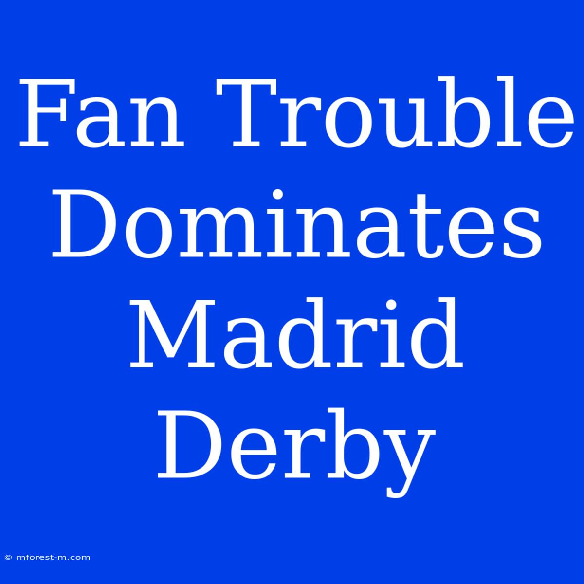 Fan Trouble Dominates Madrid Derby