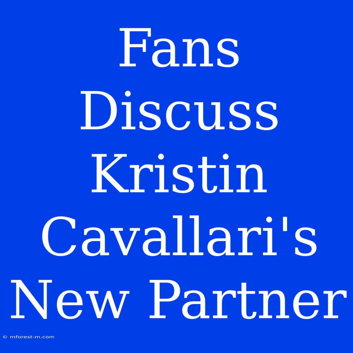 Fans Discuss Kristin Cavallari's New Partner 