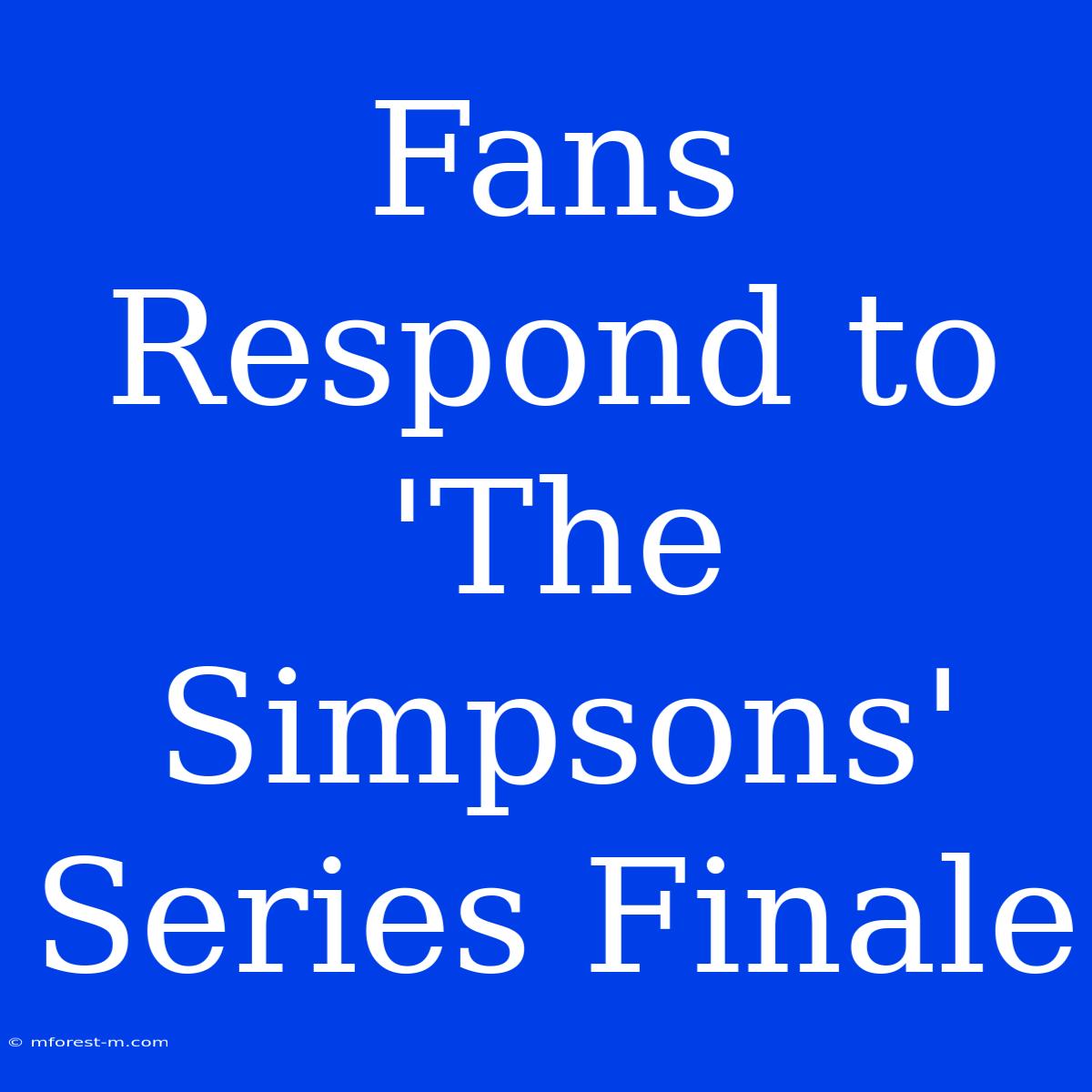 Fans Respond To 'The Simpsons' Series Finale