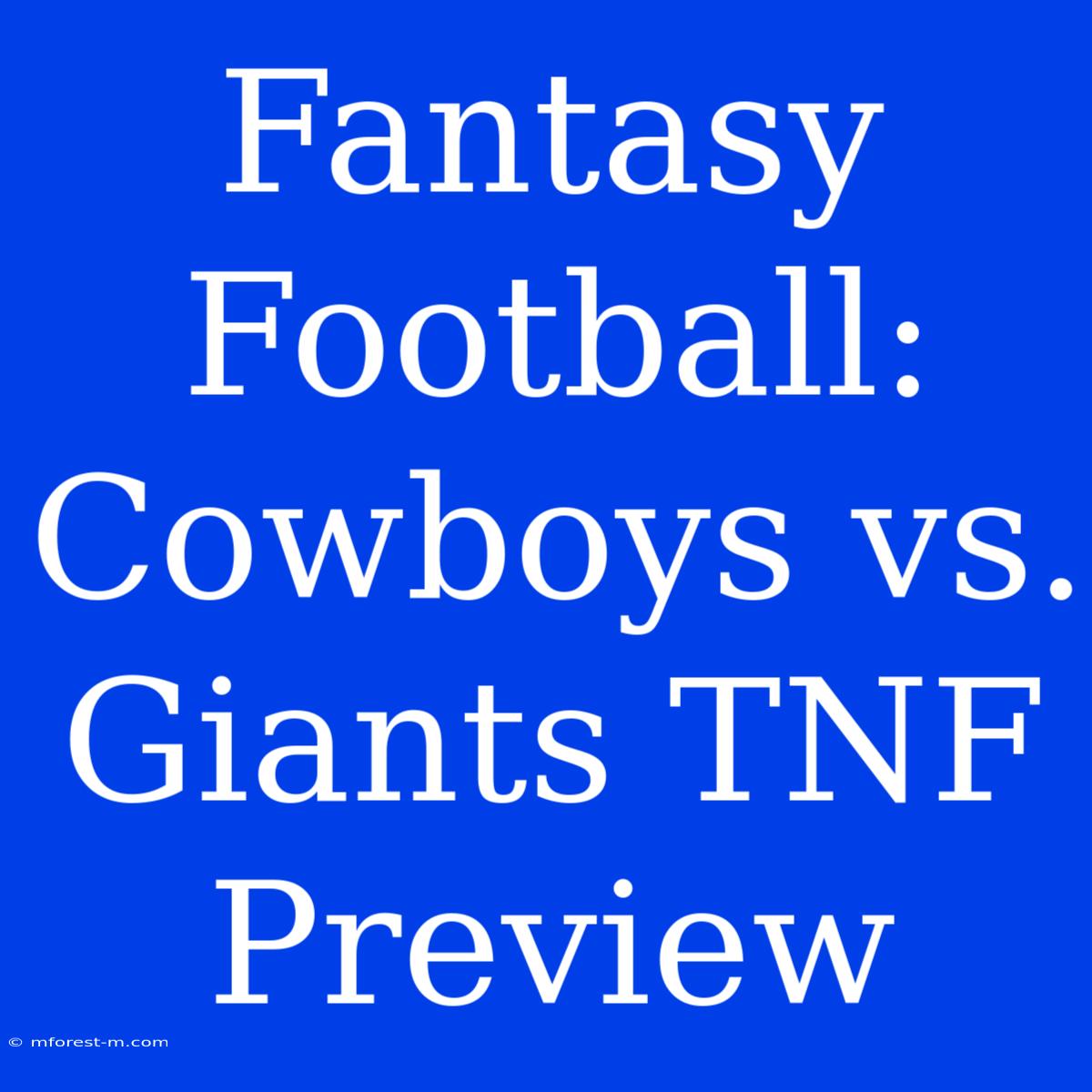 Fantasy Football: Cowboys Vs. Giants TNF Preview