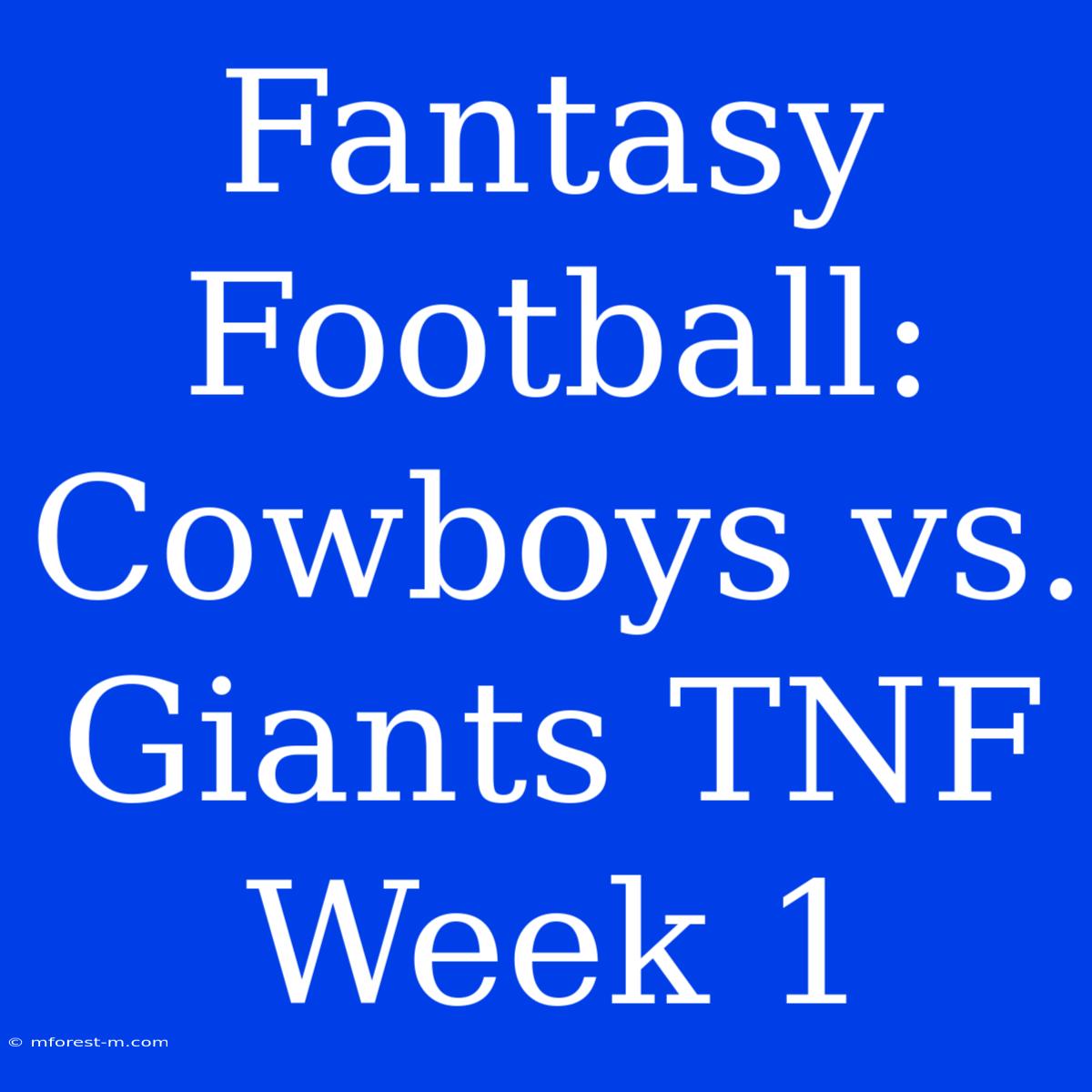 Fantasy Football: Cowboys Vs. Giants TNF Week 1