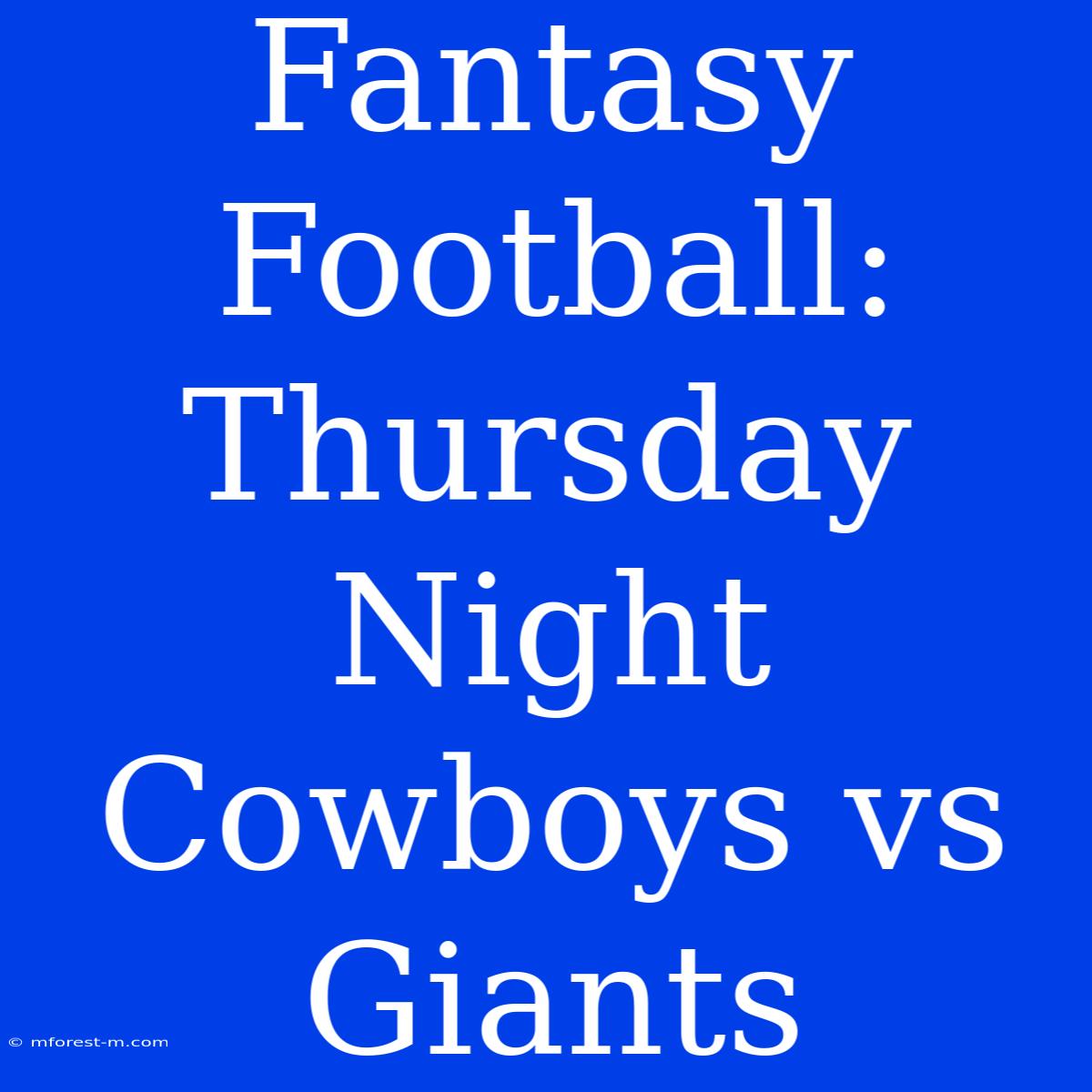 Fantasy Football: Thursday Night Cowboys Vs Giants