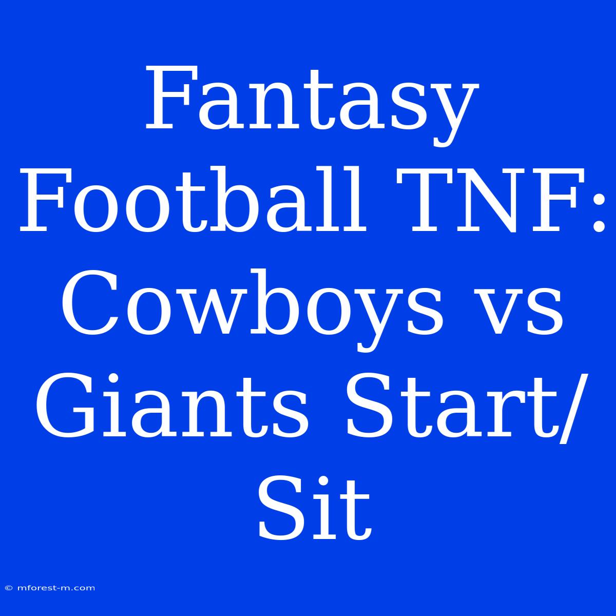 Fantasy Football TNF: Cowboys Vs Giants Start/Sit