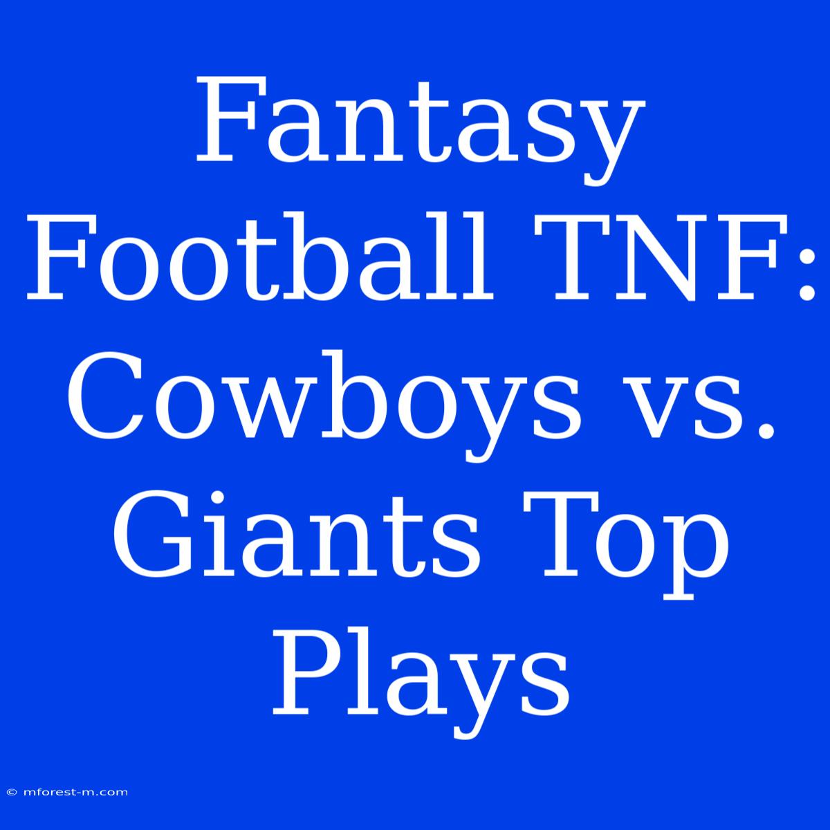 Fantasy Football TNF: Cowboys Vs. Giants Top Plays