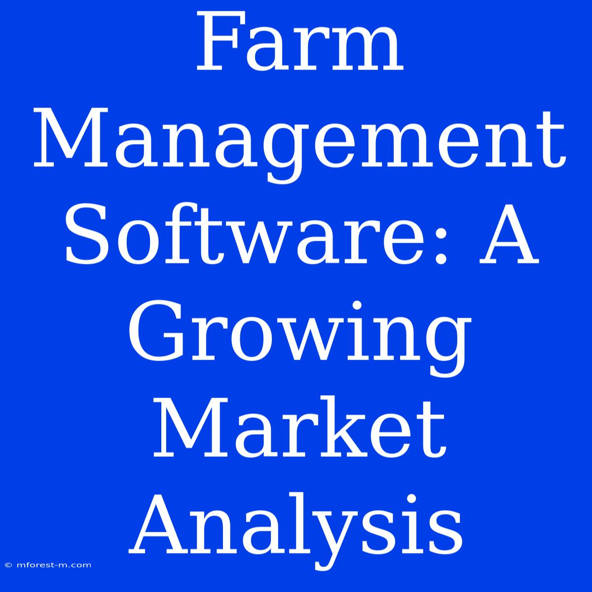 Farm Management Software: A Growing Market Analysis