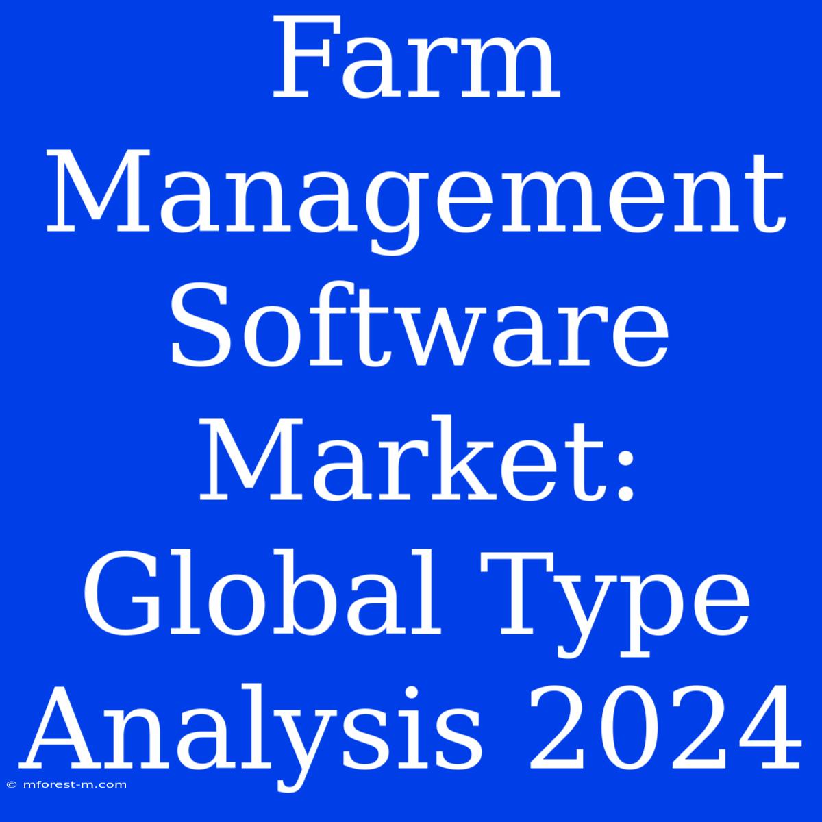 Farm Management Software Market: Global Type Analysis 2024