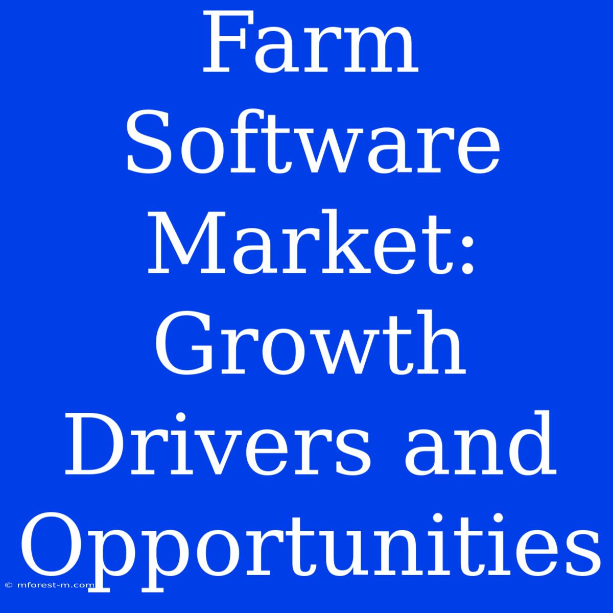 Farm Software Market: Growth Drivers And Opportunities