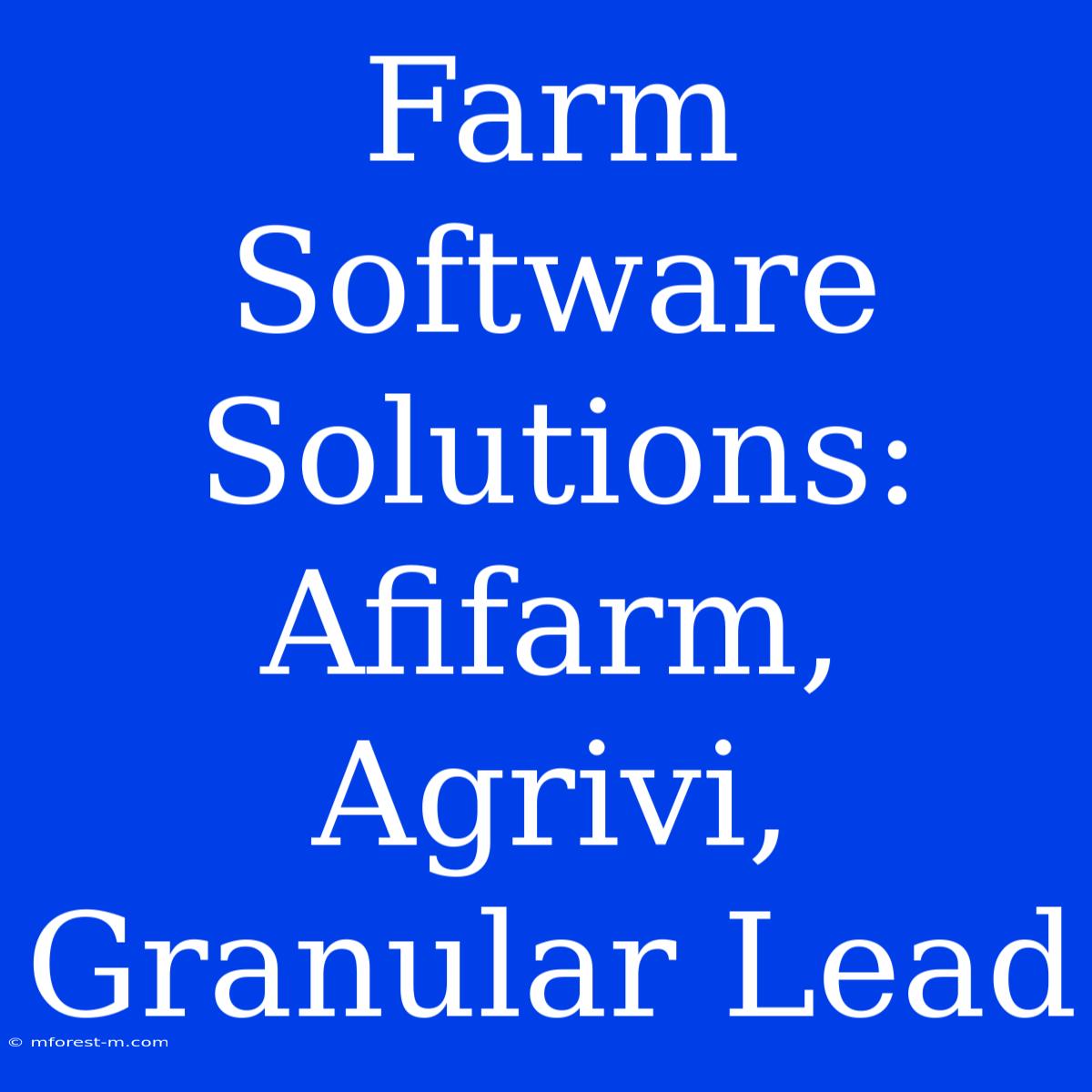 Farm Software Solutions: Afifarm, Agrivi, Granular Lead 