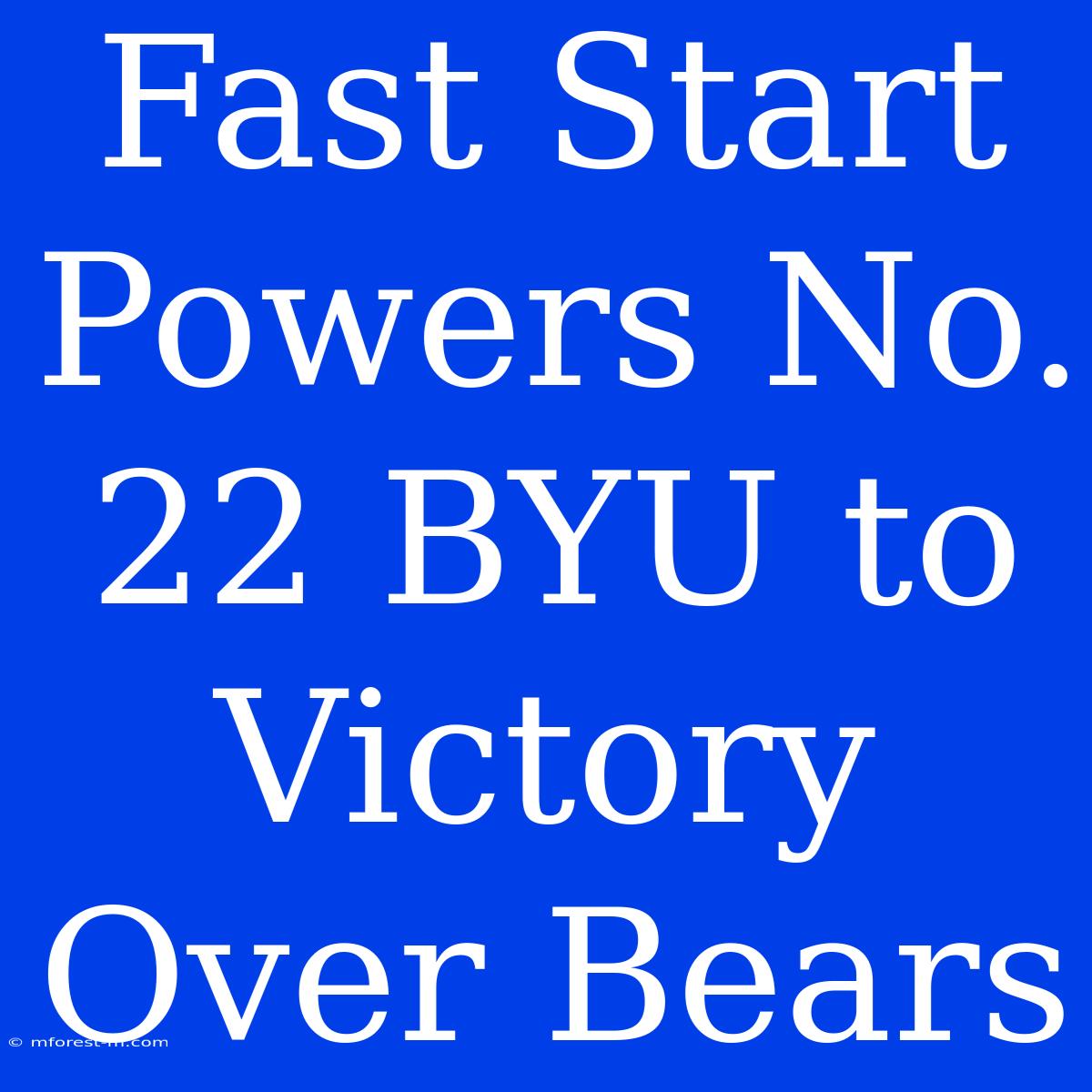 Fast Start Powers No. 22 BYU To Victory Over Bears