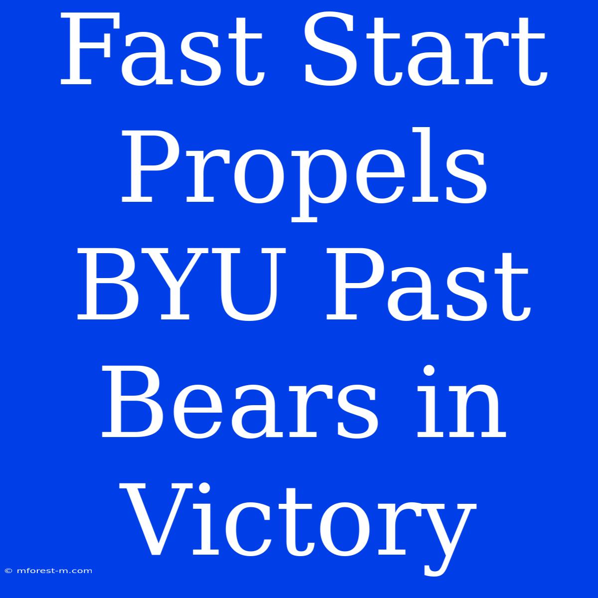 Fast Start Propels BYU Past Bears In Victory