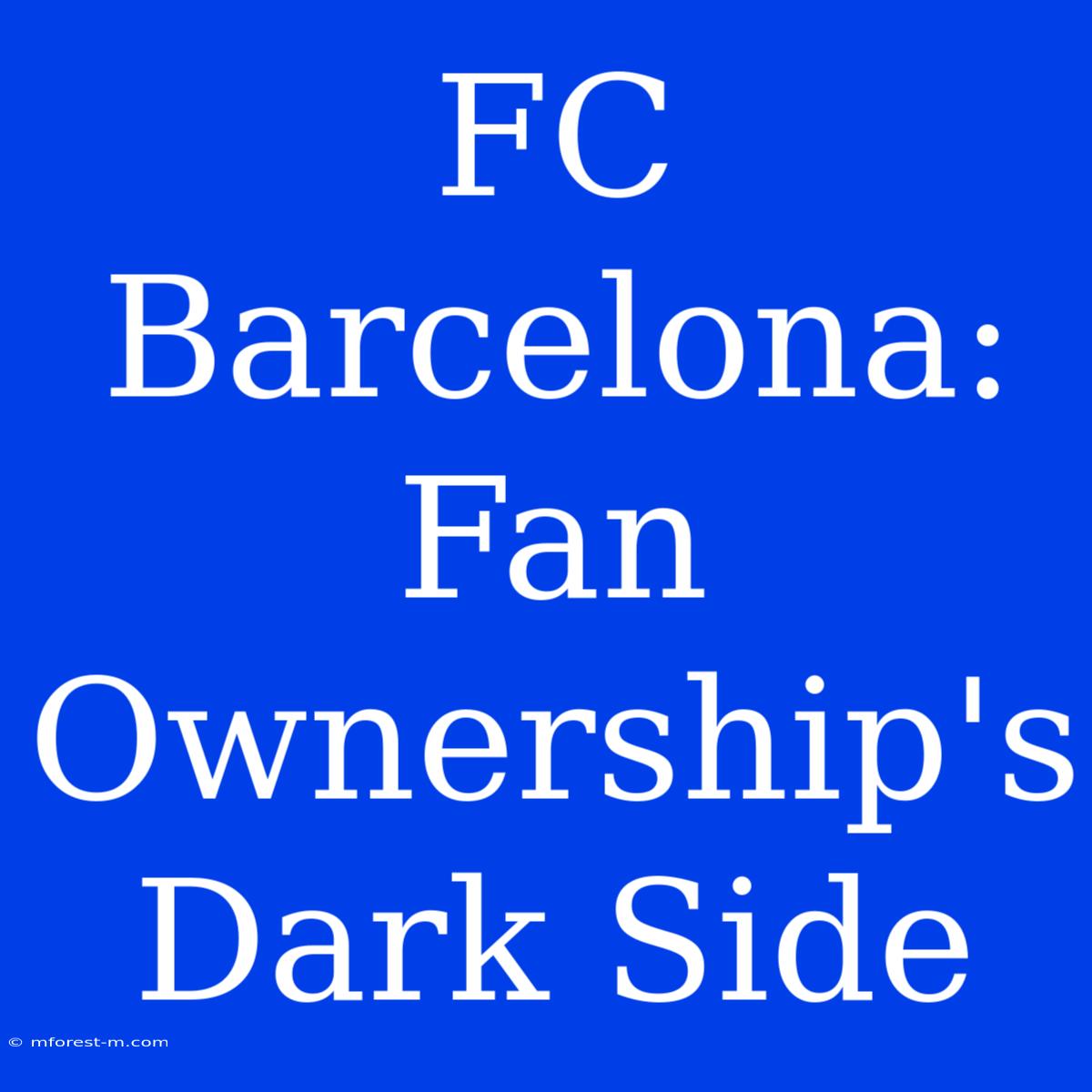 FC Barcelona: Fan Ownership's Dark Side