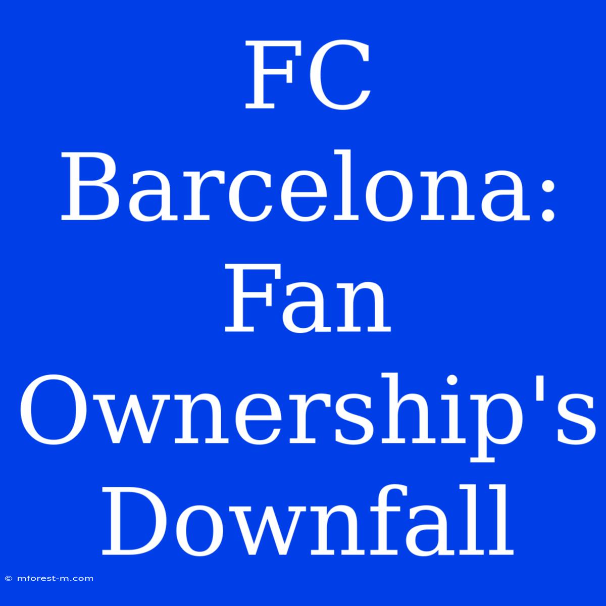 FC Barcelona: Fan Ownership's Downfall