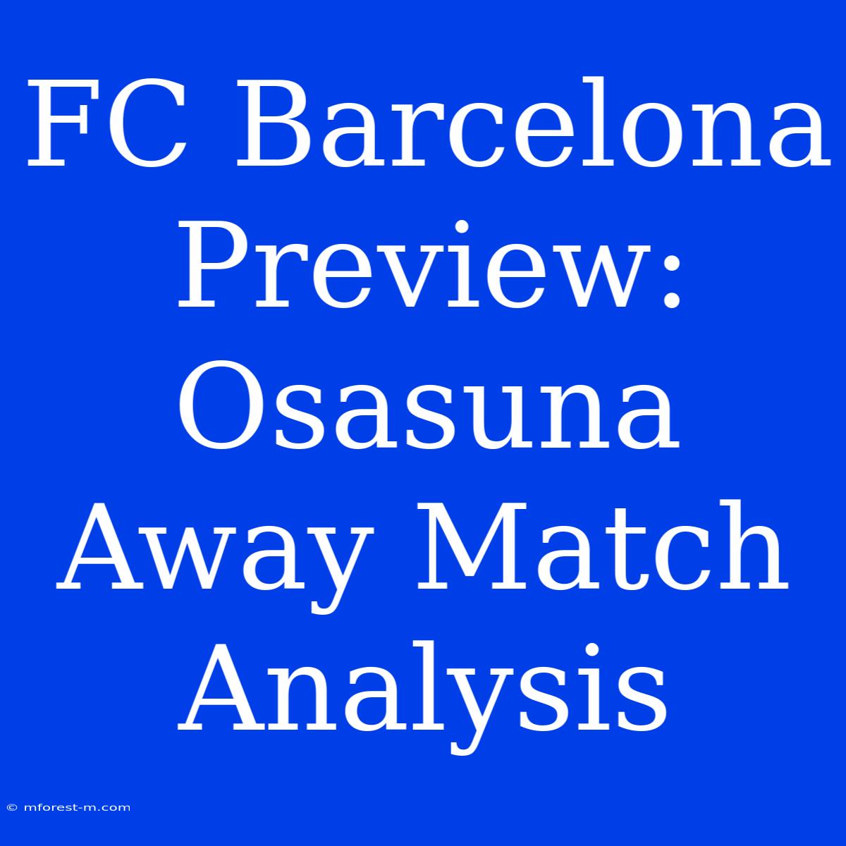 FC Barcelona Preview: Osasuna Away Match Analysis