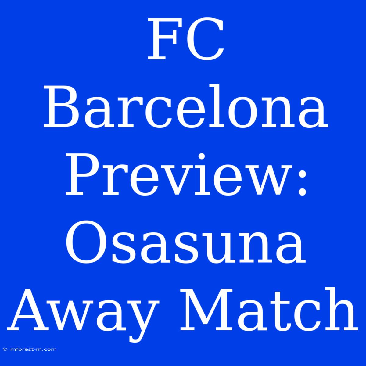 FC Barcelona Preview: Osasuna Away Match