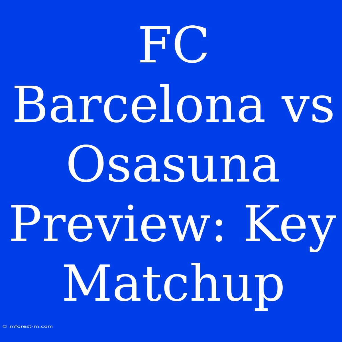 FC Barcelona Vs Osasuna Preview: Key Matchup